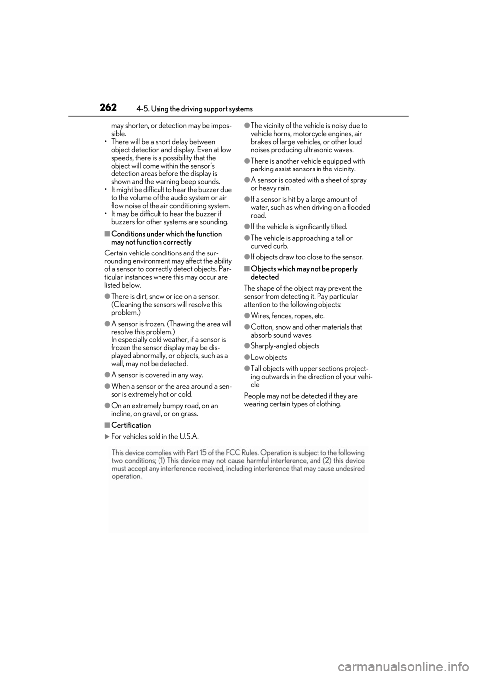 LEXUS LS500 2020  Owners Manual 2624-5. Using the driving support systems
may shorten, or detection may be impos-
sible.
• There will be a short delay between 
object detection and display. Even at low 
speeds, there is a possibil