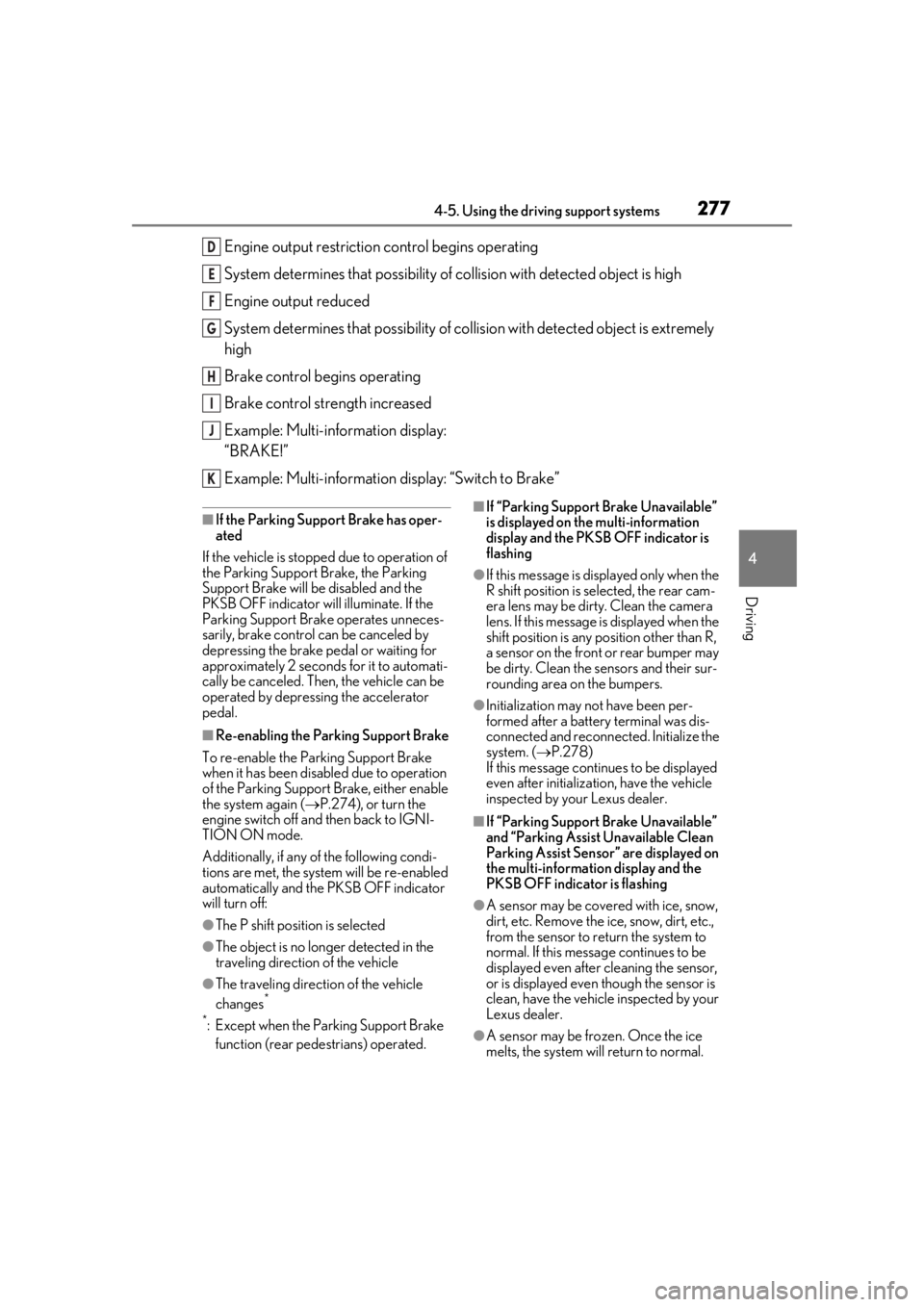 LEXUS LS500 2020  Owners Manual 2774-5. Using the driving support systems
4
Driving
Engine output restriction control begins operating
System determines that po ssibility of collision with detected object is high
Engine output reduc