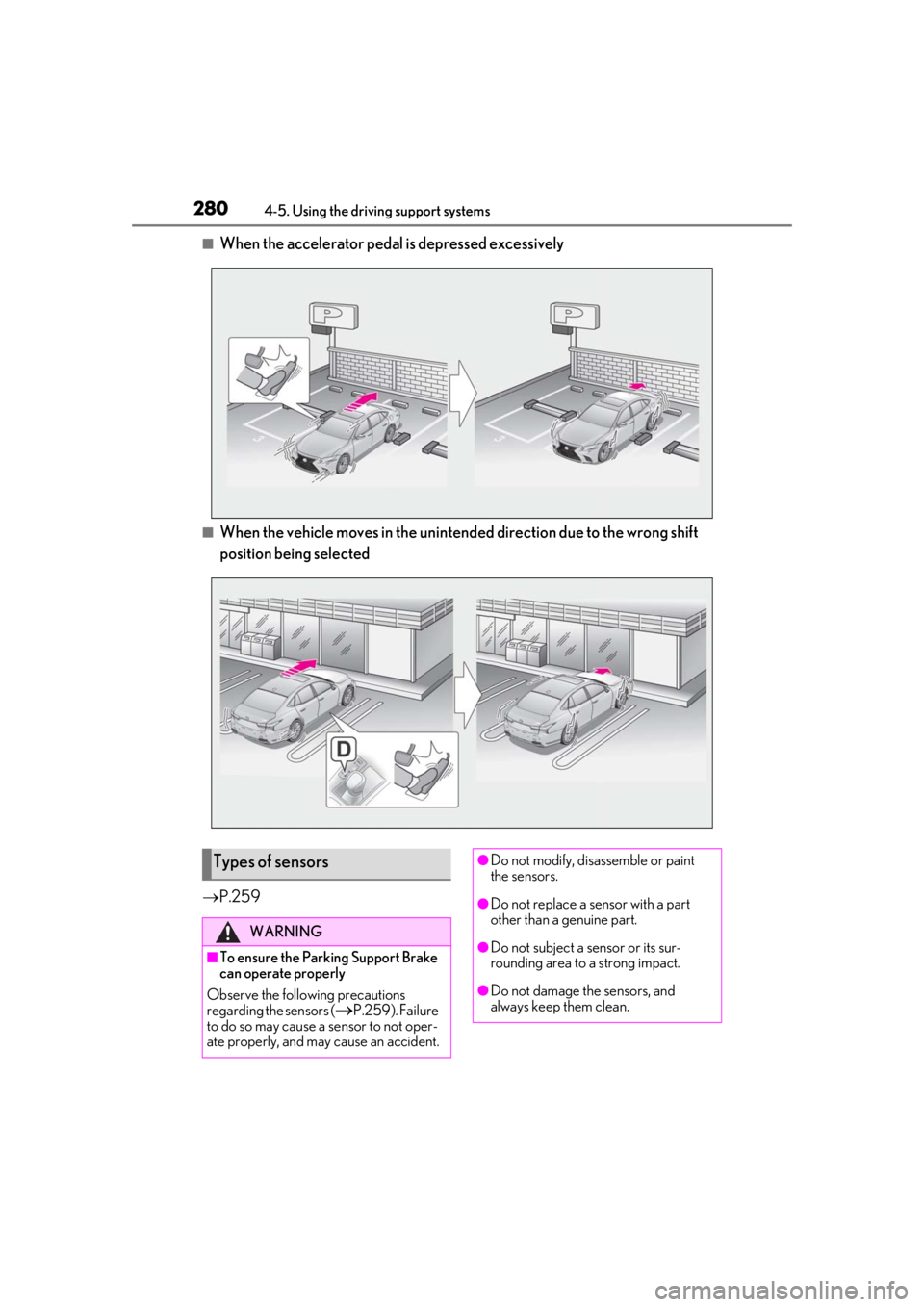 LEXUS LS500 2020 User Guide 2804-5. Using the driving support systems
■When the accelerator pedal is depressed excessively
■When the vehicle moves in the unintended direction due to the wrong shift
position being selected
LEXUS LS500 2020 User Guide 2804-5. Using the driving support systems
■When the accelerator pedal is depressed excessively
■When the vehicle moves in the unintended direction due to the wrong shift
position being selected