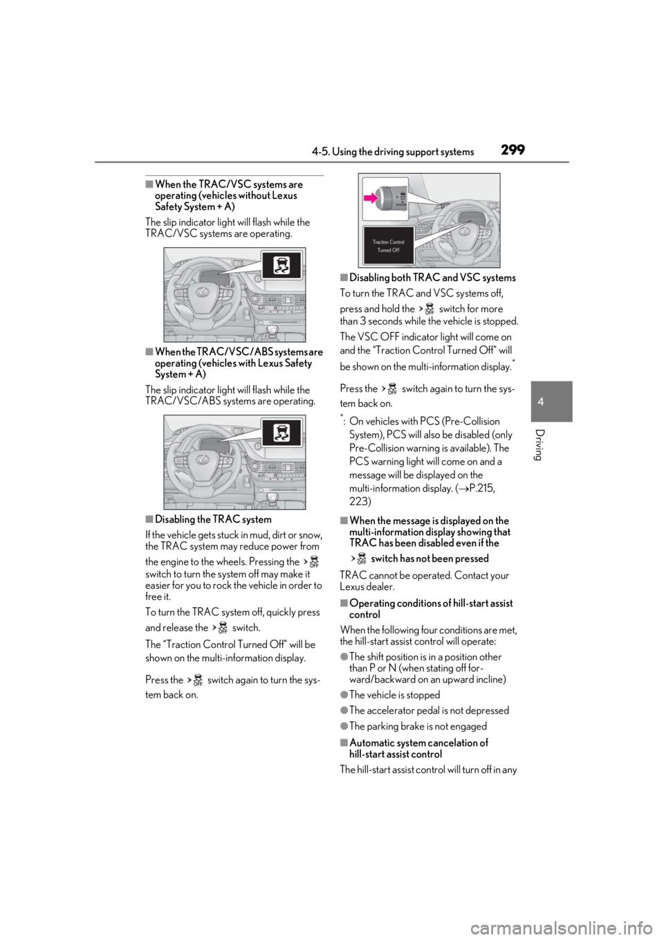 LEXUS LS500 2020 Owners Manual 2994-5. Using the driving support systems
4
Driving
■When the TRAC/VSC systems are
operating (vehicles without Lexus
Safety System + A)
The slip indicator light will flash while the
TRAC/VSC syst LEXUS LS500 2020 Owners Manual 2994-5. Using the driving support systems
4
Driving
■When the TRAC/VSC systems are
operating (vehicles without Lexus
Safety System + A)
The slip indicator light will flash while the
TRAC/VSC syst
