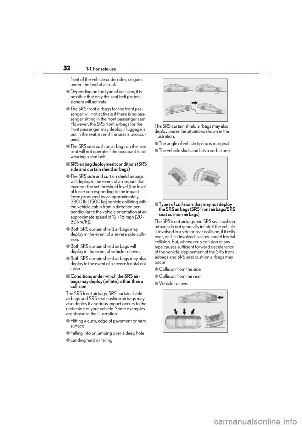 LEXUS LS500 2020  Owners Manual 321-1. For safe use
front of the vehicle underrides, or goes 
under, the bed of a truck
●Depending on the type of collision, it is 
possible that only the seat belt preten-
sioners will activate.
�