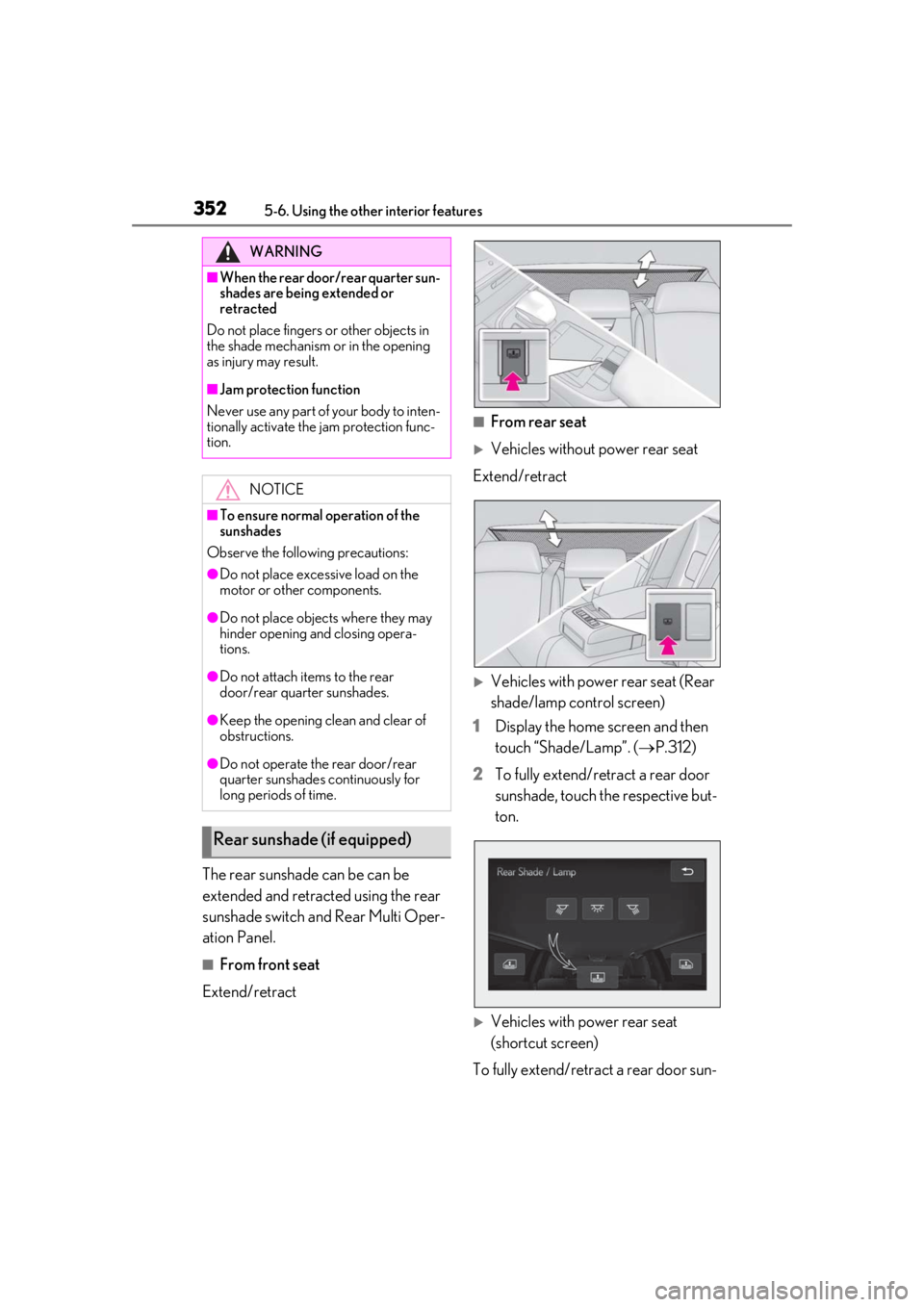 LEXUS LS500 2020 Owners Manual 3525-6. Using the other interior features
The rear sunshade can be can be
extended and retracted using the rear
sunshade switch and Rear Multi Oper-
ation Panel.
■From front seat
Extend/retract
LEXUS LS500 2020 Owners Manual 3525-6. Using the other interior features
The rear sunshade can be can be
extended and retracted using the rear
sunshade switch and Rear Multi Oper-
ation Panel.
■From front seat
Extend/retract