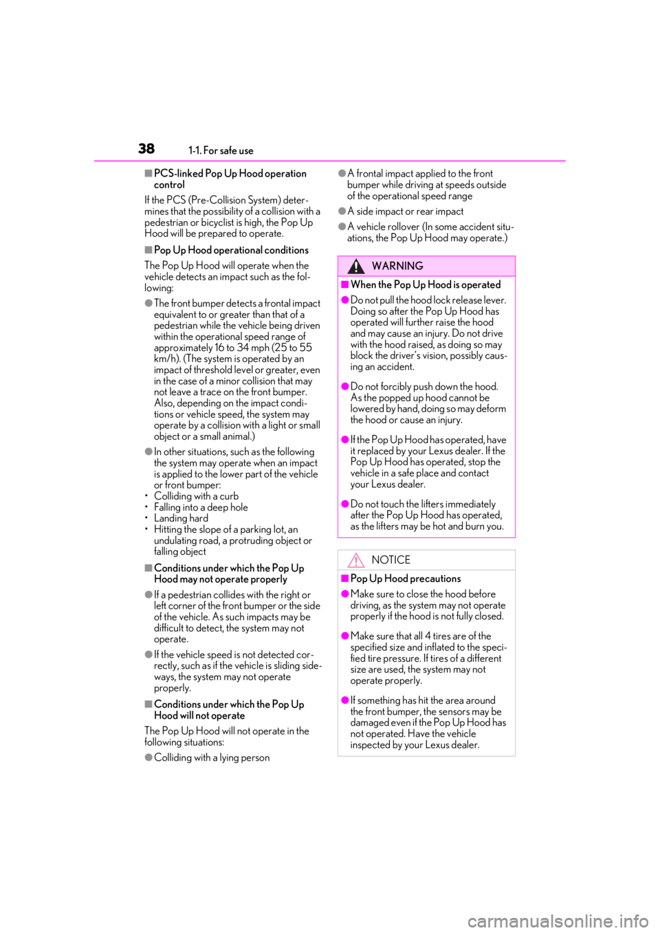 LEXUS LS500 2020  Owners Manual 381-1. For safe use
■PCS-linked Pop Up Hood operation 
control
If the PCS (Pre-Collision System) deter-
mines that the possibility of a collision with a 
pedestrian or bicyclist is high, the Pop Up 