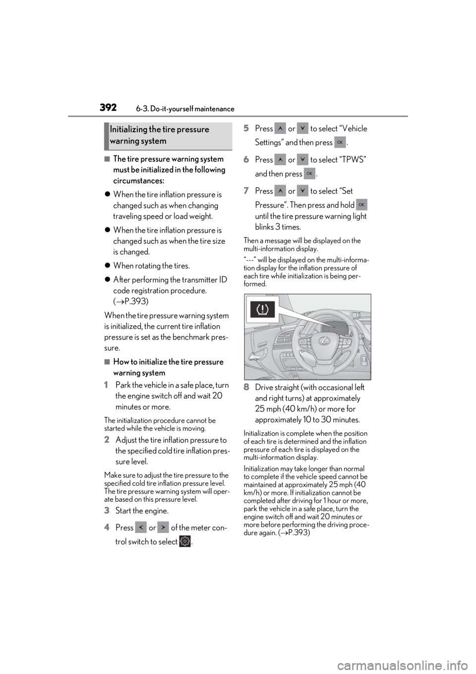 LEXUS LS500 2020 Owners Manual 3926-3. Do-it-yourself maintenance
■The tire pressure warning system
must be initialized in the following
circumstances:
When the tire inflation pressure is
changed such as when changing
tra LEXUS LS500 2020 Owners Manual 3926-3. Do-it-yourself maintenance
■The tire pressure warning system
must be initialized in the following
circumstances:
When the tire inflation pressure is
changed such as when changing
tra