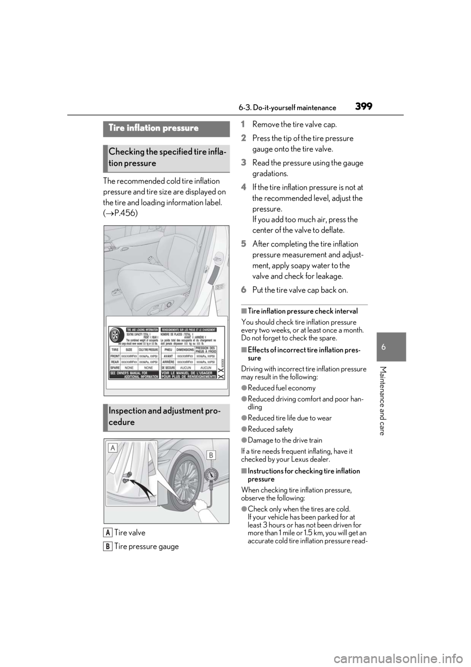 LEXUS LS500 2020 Owners Manual 3996-3. Do-it-yourself maintenance
6
Maintenance and care
The recommended cold tire inflation
pressure and tire size are displayed on
the tire and loading information label.
( P.456)
Tire valve
LEXUS LS500 2020 Owners Manual 3996-3. Do-it-yourself maintenance
6
Maintenance and care
The recommended cold tire inflation
pressure and tire size are displayed on
the tire and loading information label.
( P.456)
Tire valve