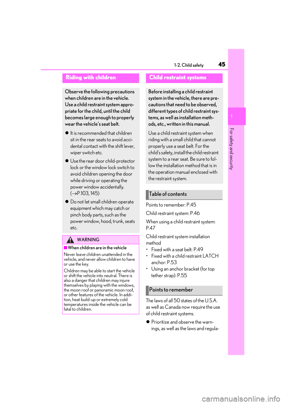 LEXUS LS500 2020 Service Manual 451-2. Child safety
1
For safety and security
1-2.Child safety
Points to remember: P.45
Child restraint system: P.46
When using a child restraint system: 
P.47
Child restraint system installation 
met