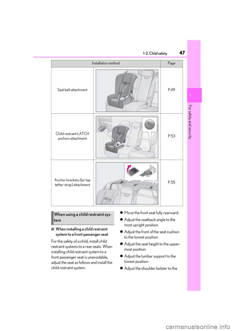 LEXUS LS500 2020 Service Manual 471-2. Child safety
1
For safety and security
■When installing a child restraint
system to a front passenger seat
For the safety of a child, install child
restraint systems to a rear seats. When
LEXUS LS500 2020 Service Manual 471-2. Child safety
1
For safety and security
■When installing a child restraint
system to a front passenger seat
For the safety of a child, install child
restraint systems to a rear seats. When