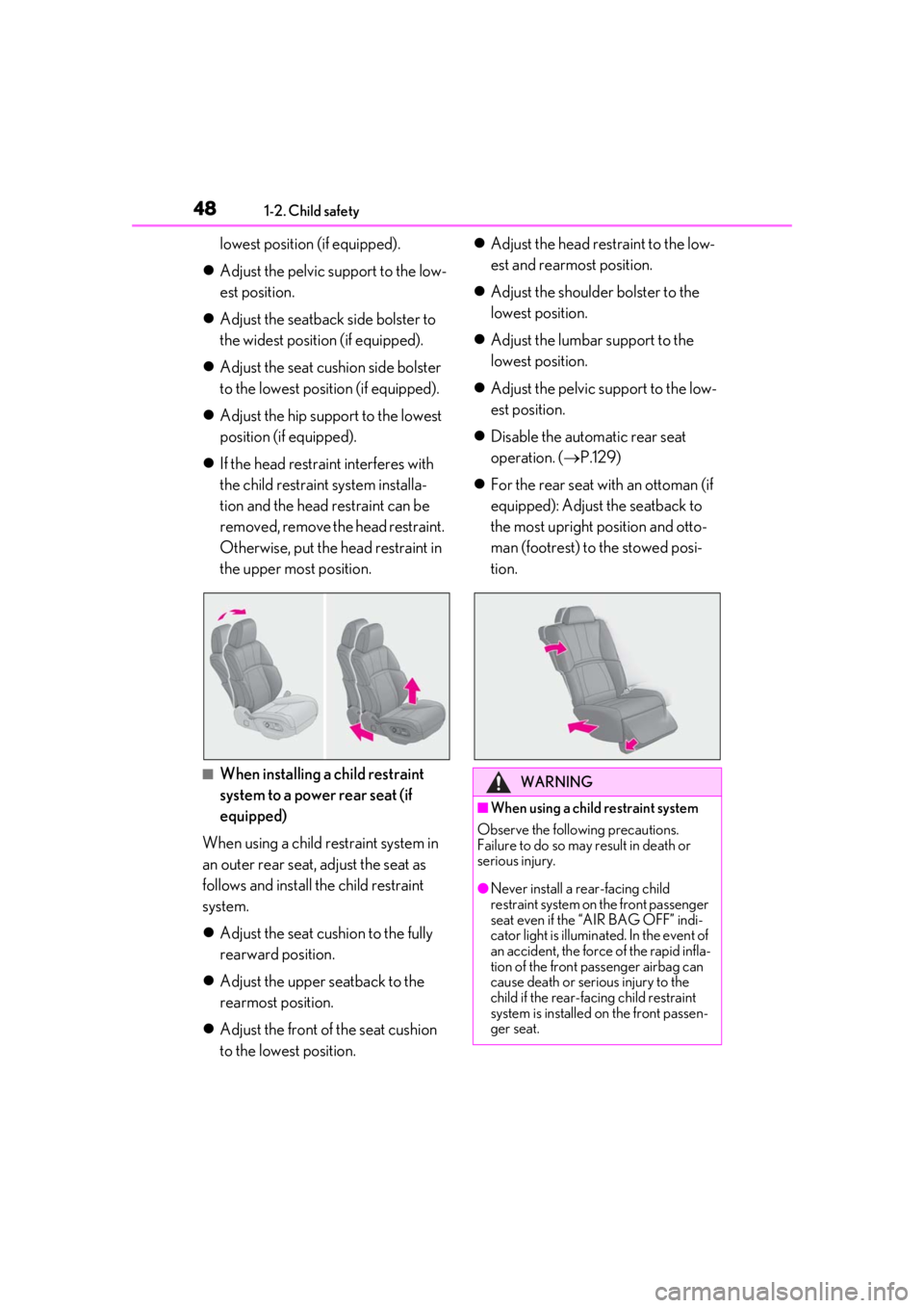 LEXUS LS500 2020 Service Manual 481-2. Child safety
lowest position (if equipped).
 Adjust the pelvic support to the low-
est position.
 Adjust the seatback side bolster to 
the widest position (if equipped).
 Adjust the se