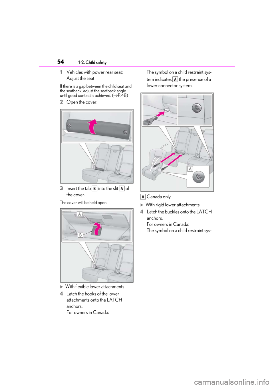 LEXUS LS500 2020 Workshop Manual 541-2. Child safety
1Vehicles with power rear seat:
Adjust the seat
If there is a gap between the child seat and
the seatback, adjust the seatback angle
until good contact is achieved. ( P.48)
2 LEXUS LS500 2020 Workshop Manual 541-2. Child safety
1Vehicles with power rear seat:
Adjust the seat
If there is a gap between the child seat and
the seatback, adjust the seatback angle
until good contact is achieved. ( P.48)
2