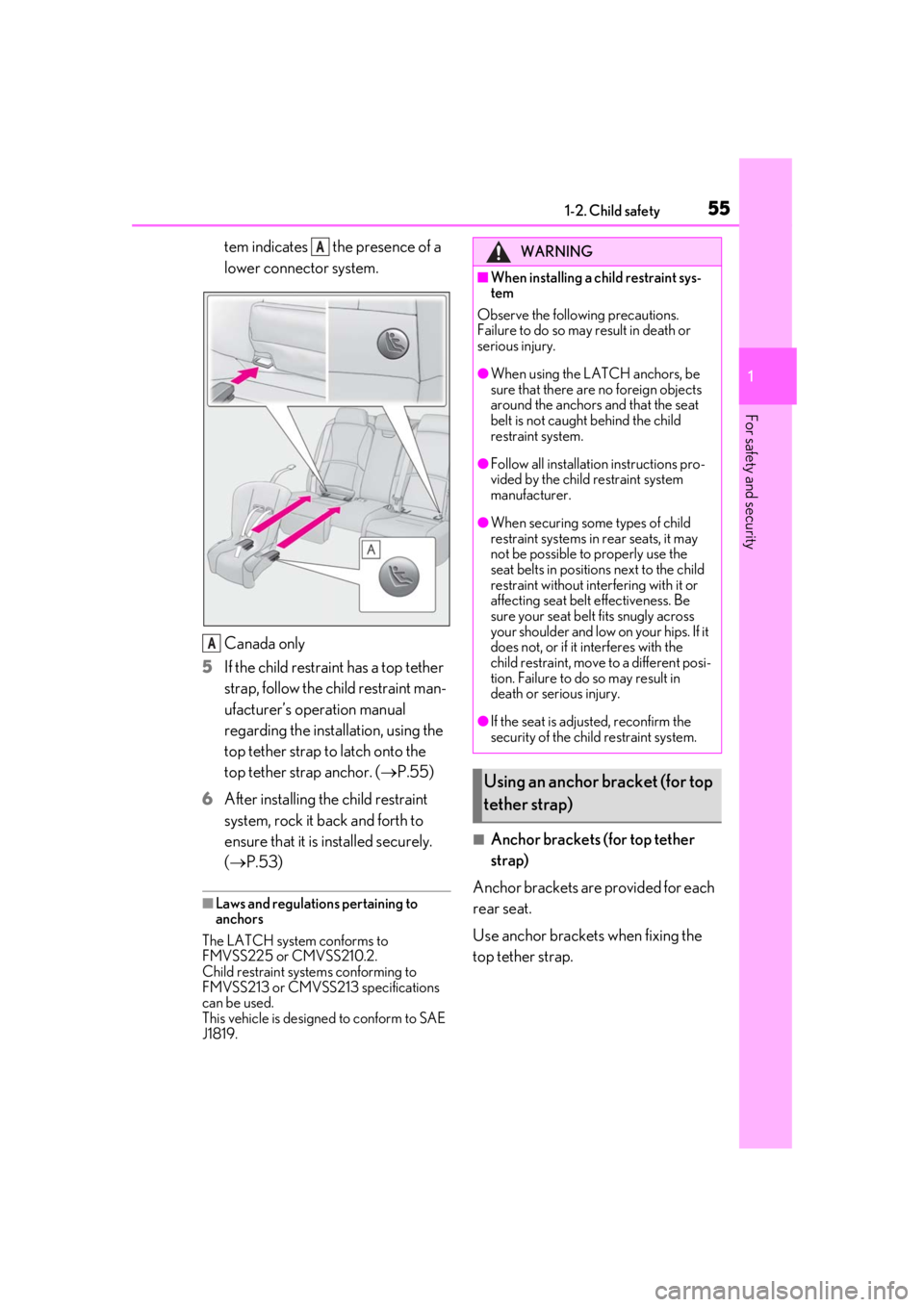 LEXUS LS500 2020 Workshop Manual 551-2. Child safety
1
For safety and security
tem indicates the presence of a
lower connector system.
Canada only
5
If the child restraint has a top tether
strap, follow the child restraint man-
u LEXUS LS500 2020 Workshop Manual 551-2. Child safety
1
For safety and security
tem indicates the presence of a
lower connector system.
Canada only
5
If the child restraint has a top tether
strap, follow the child restraint man-
u
