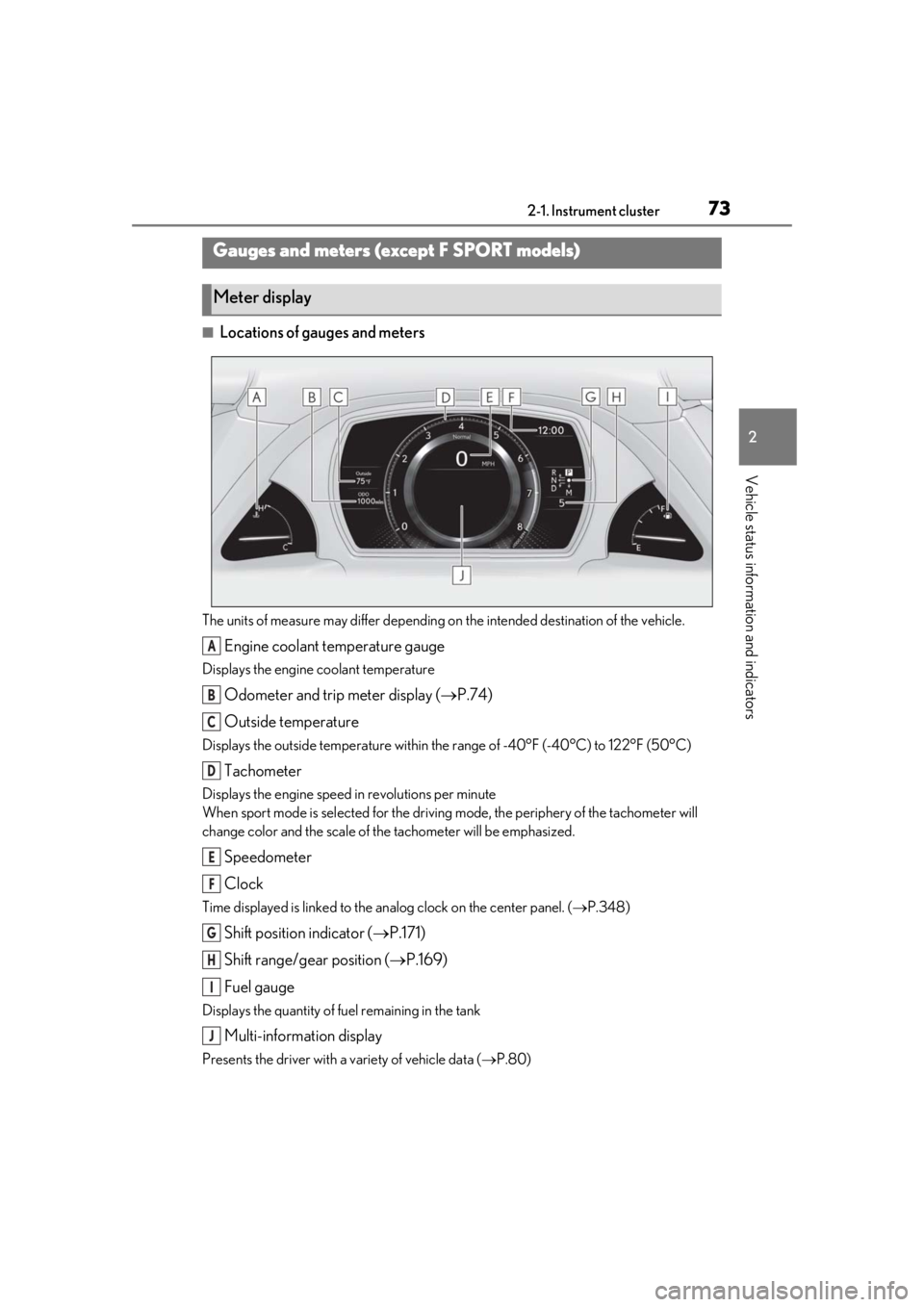 LEXUS LS500 2020  Owners Manual 732-1. Instrument cluster
2
Vehicle status information and indicators
■Locations of gauges and meters
The units of measure may differ depending on the intended destination of the vehicle.
Engine coo