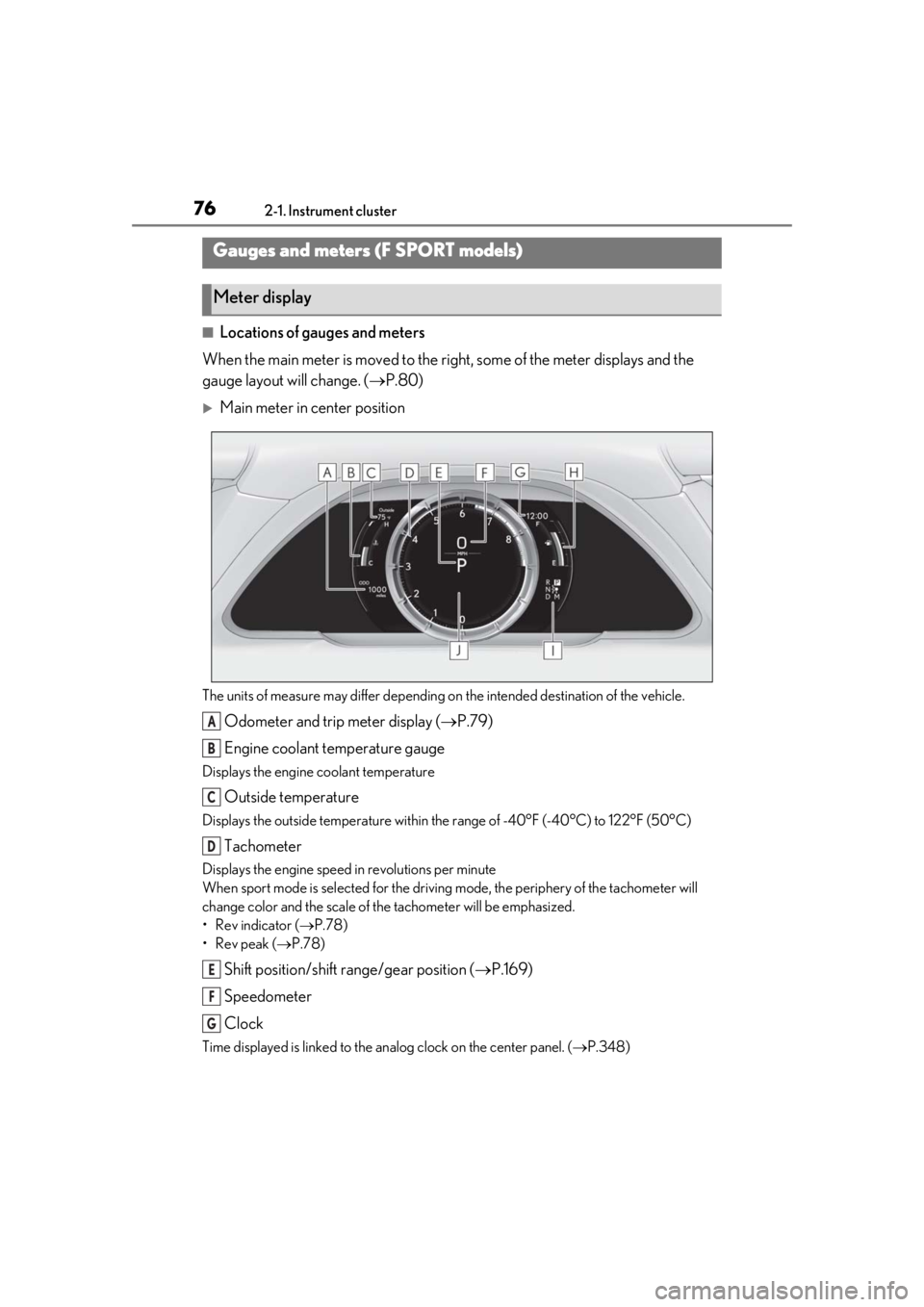 LEXUS LS500 2020  Owners Manual 762-1. Instrument cluster
■Locations of gauges and meters
When the main meter is moved to the righ t, some of the meter displays and the 
gauge layout will change. ( P.80)
Main meter in center