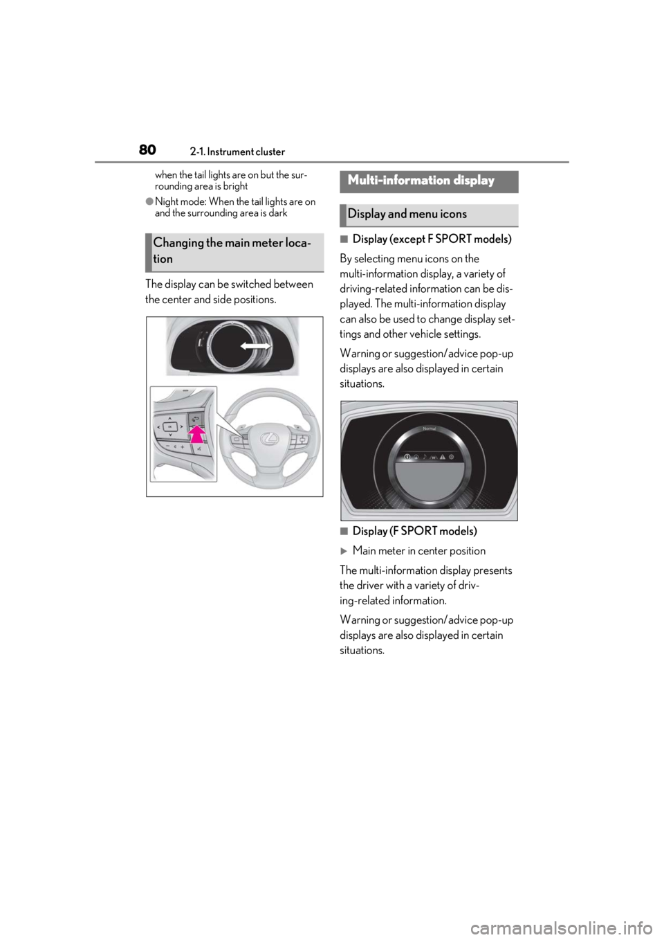 LEXUS LS500 2020 User Guide 802-1. Instrument cluster
when the tail lights are on but the sur-
rounding area is bright
●Night mode: When the tail lights are on
and the surrounding area is dark
The display can be switched betw LEXUS LS500 2020 User Guide 802-1. Instrument cluster
when the tail lights are on but the sur-
rounding area is bright
●Night mode: When the tail lights are on
and the surrounding area is dark
The display can be switched betw