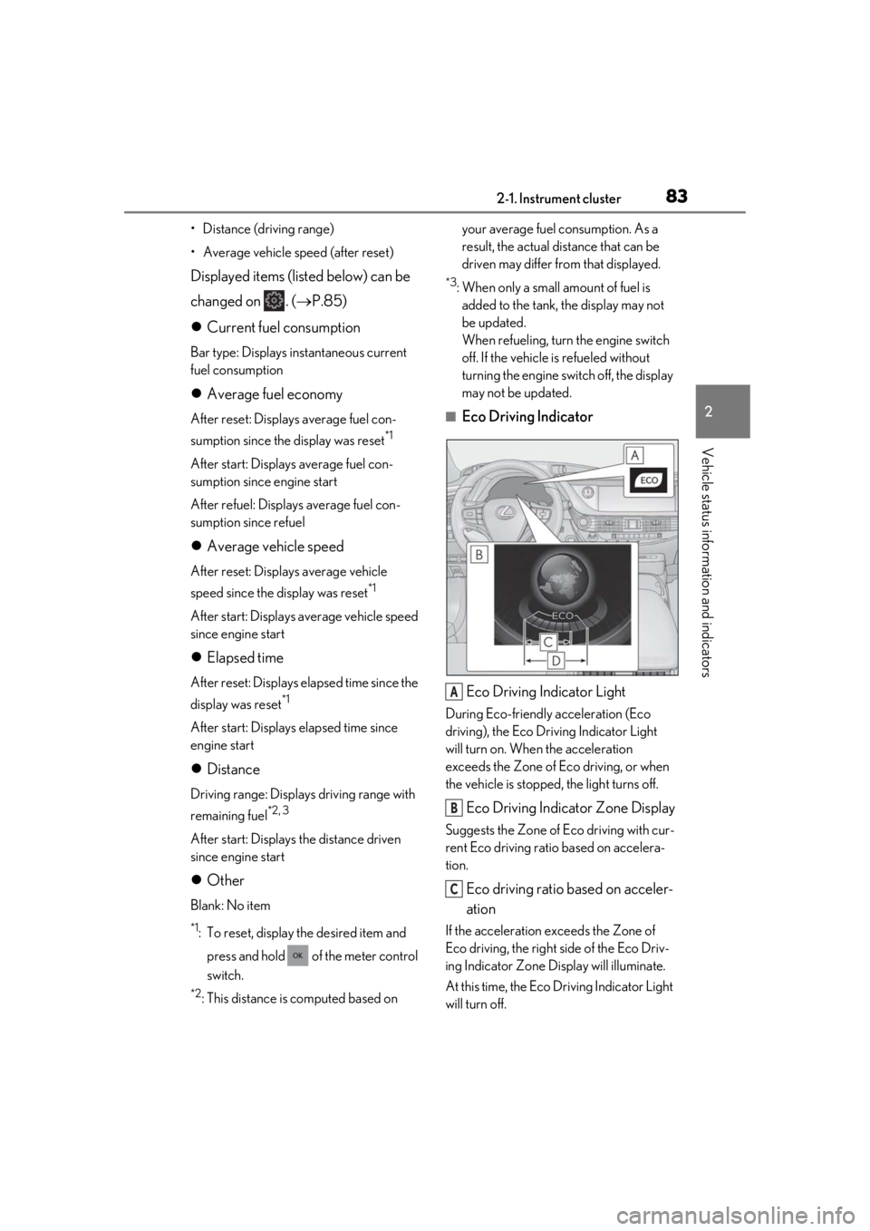 LEXUS LS500 2020 Owners Manual 832-1. Instrument cluster
2
Vehicle status information and indicators
• Distance (driving range)
• Average vehicle speed (after reset)
Displayed items (listed below) can be
changed on . (P.85 LEXUS LS500 2020 Owners Manual 832-1. Instrument cluster
2
Vehicle status information and indicators
• Distance (driving range)
• Average vehicle speed (after reset)
Displayed items (listed below) can be
changed on . (P.85