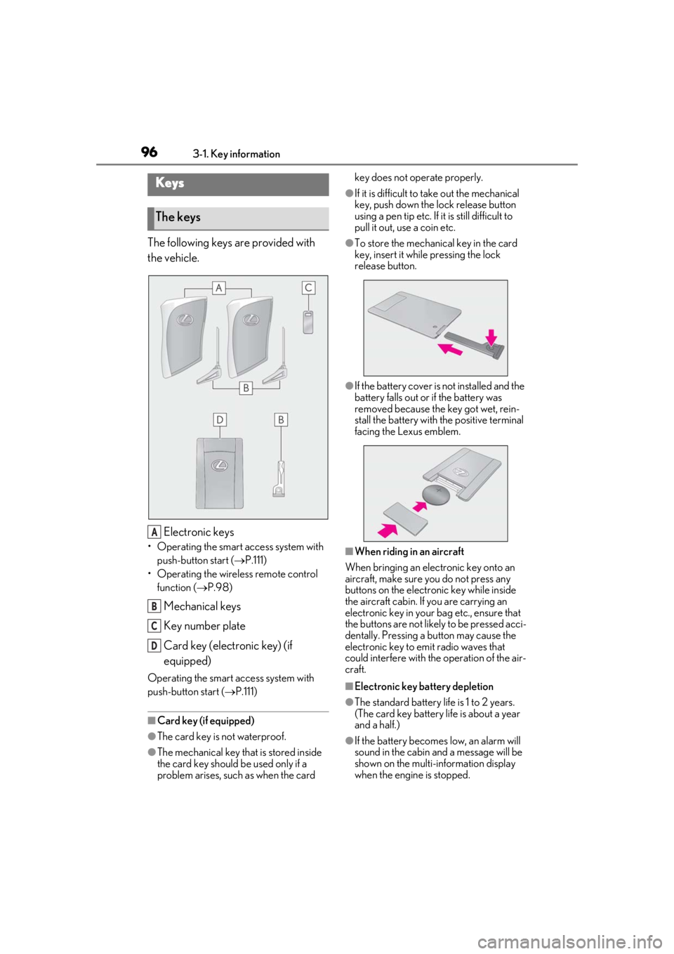LEXUS LS500 2020 Owners Manual 963-1. Key information
3-1.Key information
The following keys are provided with
the vehicle.
Electronic keys
• Operating the smart access system with push-button start ( P.111)
• Operating the LEXUS LS500 2020 Owners Manual 963-1. Key information
3-1.Key information
The following keys are provided with
the vehicle.
Electronic keys
• Operating the smart access system with push-button start ( P.111)
• Operating the