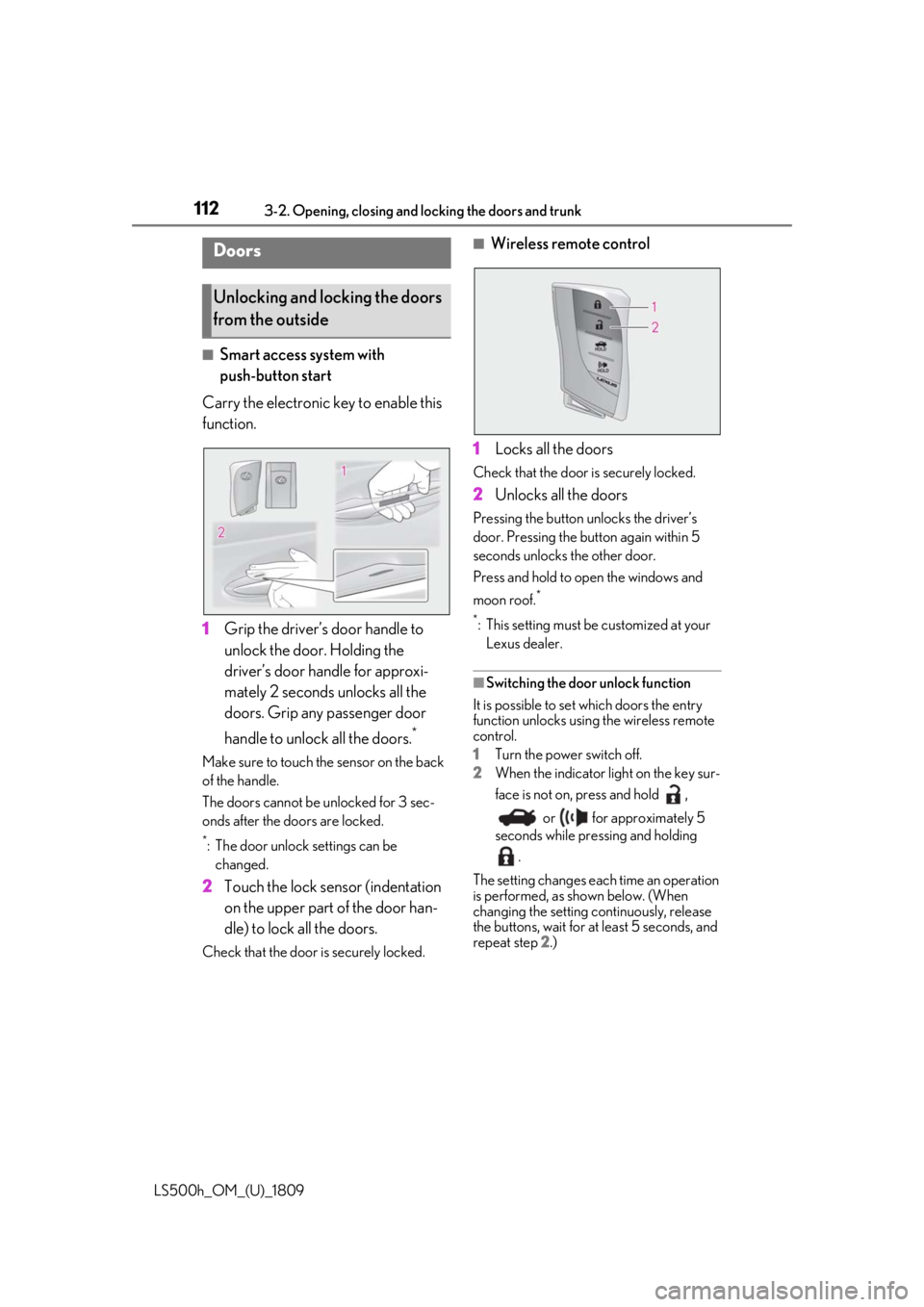 LEXUS LS500H 2019 Owners Manual 1123-2. Opening, closing and locking the doors and trunk
LS500h_OM_(U)_1809
3-2.Opening, closing and locking the doors and trunk
■Smart access system with
push-button start
Carry the electronic key LEXUS LS500H 2019 Owners Manual 1123-2. Opening, closing and locking the doors and trunk
LS500h_OM_(U)_1809
3-2.Opening, closing and locking the doors and trunk
■Smart access system with
push-button start
Carry the electronic key