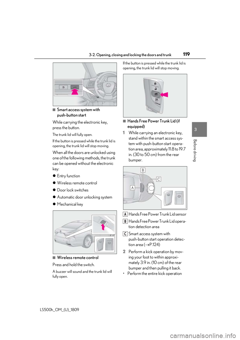 LEXUS LS500H 2019 Owners Manual 1193-2. Opening, closing and locking the doors and trunk
LS500h_OM_(U)_1809
3
Before driving
■Smart access system with
push-button start
While carrying the electronic key,
press the button.
The tr LEXUS LS500H 2019 Owners Manual 1193-2. Opening, closing and locking the doors and trunk
LS500h_OM_(U)_1809
3
Before driving
■Smart access system with
push-button start
While carrying the electronic key,
press the button.
The tr