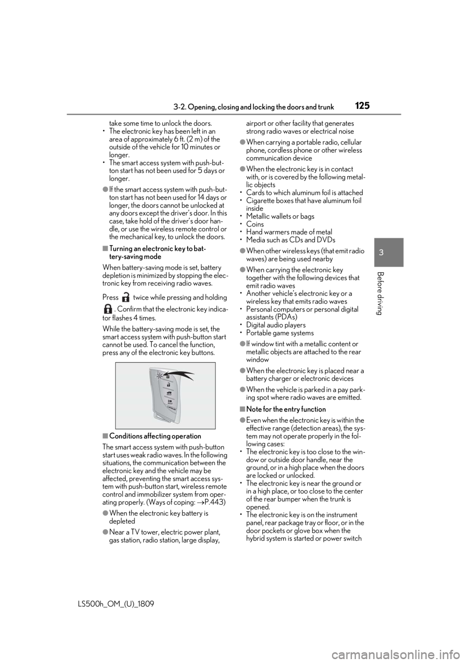 LEXUS LS500H 2019 Owners Manual 1253-2. Opening, closing and locking the doors and trunk
LS500h_OM_(U)_1809
3
Before driving
take some time to unlock the doors.
• The electronic key has been left in an area of approximately 6 ft LEXUS LS500H 2019 Owners Manual 1253-2. Opening, closing and locking the doors and trunk
LS500h_OM_(U)_1809
3
Before driving
take some time to unlock the doors.
• The electronic key has been left in an area of approximately 6 ft