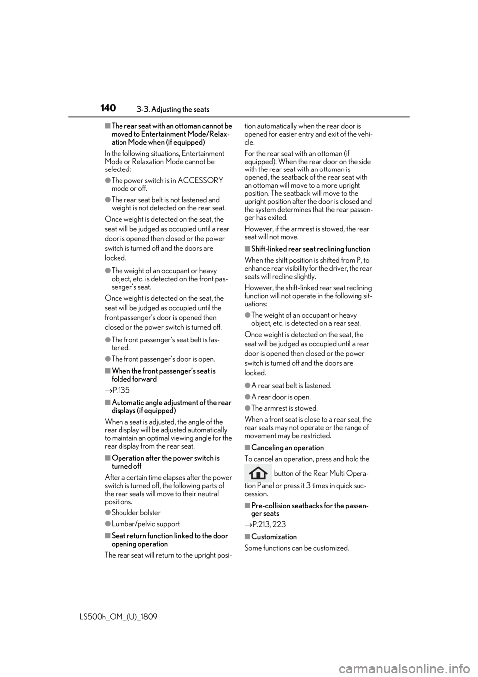 LEXUS LS500H 2019 Owners Manual 1403-3. Adjusting the seats
LS500h_OM_(U)_1809
■The rear seat with an ottoman cannot be
moved to Entertainment Mode/Relax-
ation Mode when (if equipped)
In the following situations, Entertainment
LEXUS LS500H 2019 Owners Manual 1403-3. Adjusting the seats
LS500h_OM_(U)_1809
■The rear seat with an ottoman cannot be
moved to Entertainment Mode/Relax-
ation Mode when (if equipped)
In the following situations, Entertainment
