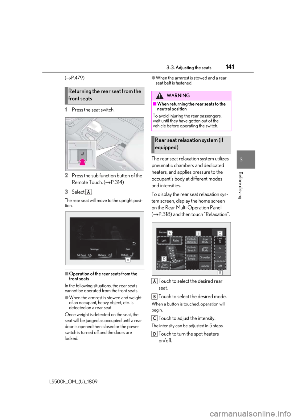 LEXUS LS500H 2019 Owners Manual 1413-3. Adjusting the seats
LS500h_OM_(U)_1809
3
Before driving
( P.479)
1 Press the seat switch.
2 Press the sub function button of the
Remote Touch. ( P.314)
3 Select .
The rear seat will mo LEXUS LS500H 2019 Owners Manual 1413-3. Adjusting the seats
LS500h_OM_(U)_1809
3
Before driving
( P.479)
1 Press the seat switch.
2 Press the sub function button of the
Remote Touch. ( P.314)
3 Select .
The rear seat will mo
