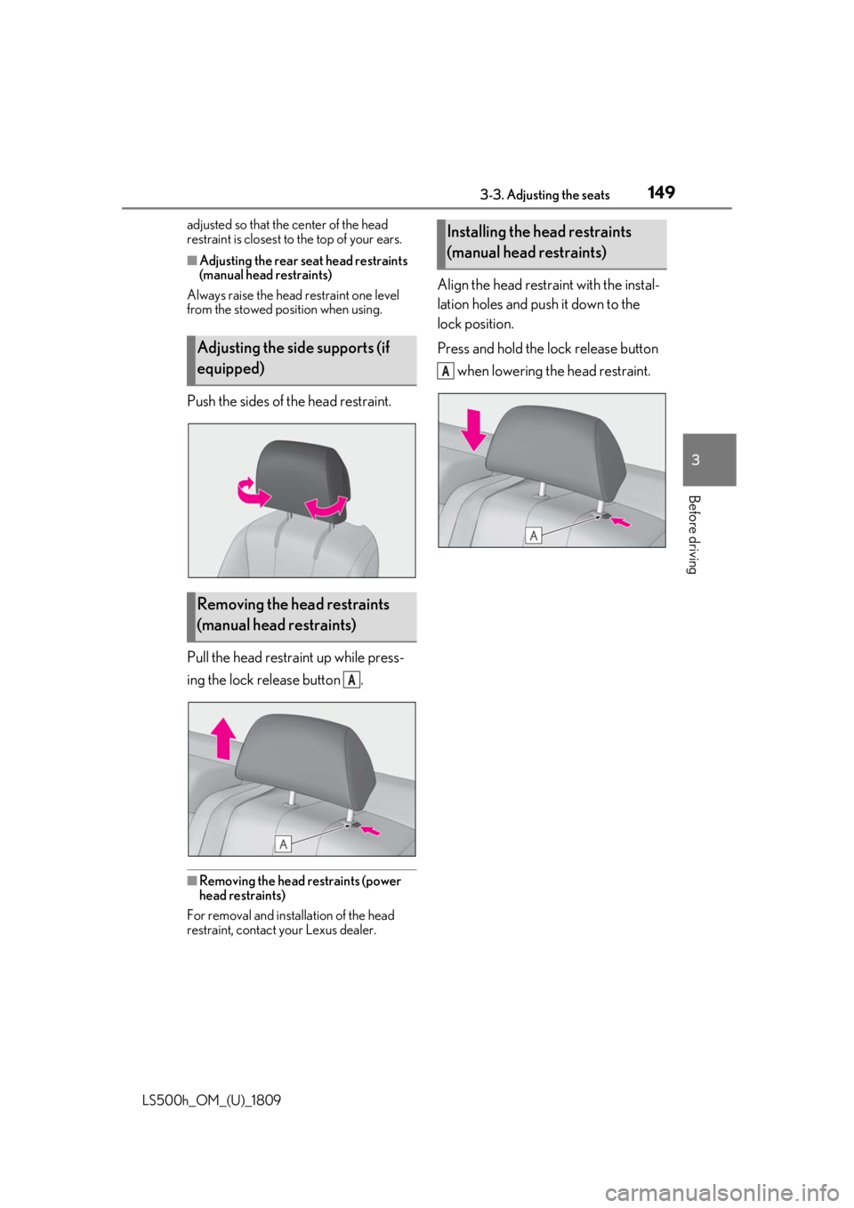 LEXUS LS500H 2019 Owners Manual 1493-3. Adjusting the seats
LS500h_OM_(U)_1809
3
Before driving
adjusted so that the center of the head
restraint is closest to the top of your ears.
■Adjusting the rear seat head restraints
(manu LEXUS LS500H 2019 Owners Manual 1493-3. Adjusting the seats
LS500h_OM_(U)_1809
3
Before driving
adjusted so that the center of the head
restraint is closest to the top of your ears.
■Adjusting the rear seat head restraints
(manu