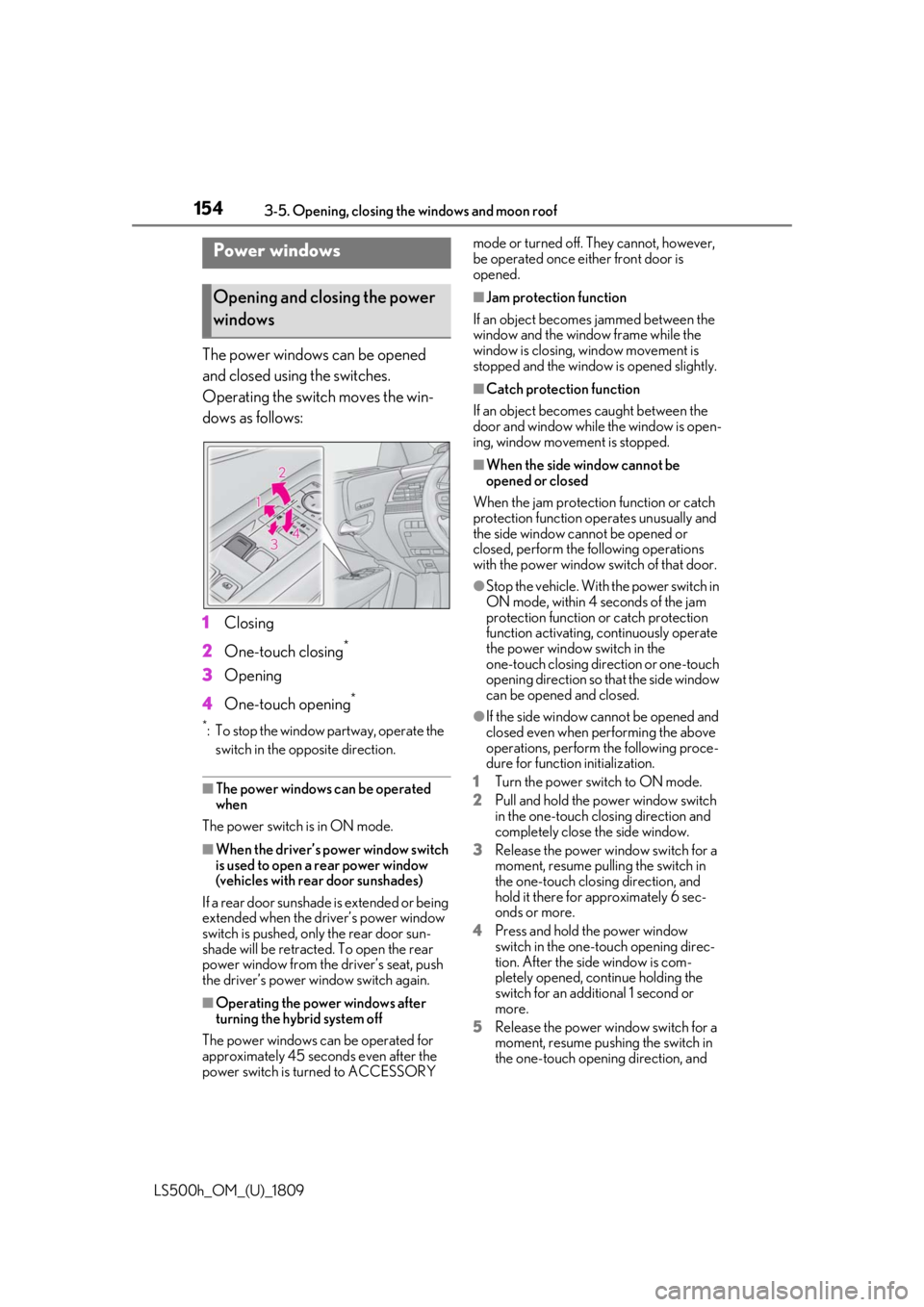 LEXUS LS500H 2019 Owners Manual 1543-5. Opening, closing the windows and moon roof
LS500h_OM_(U)_1809
3-5.Opening, closing the windows and moon roof
The power windows can be opened
and closed using the switches.
Operating the switc LEXUS LS500H 2019 Owners Manual 1543-5. Opening, closing the windows and moon roof
LS500h_OM_(U)_1809
3-5.Opening, closing the windows and moon roof
The power windows can be opened
and closed using the switches.
Operating the switc