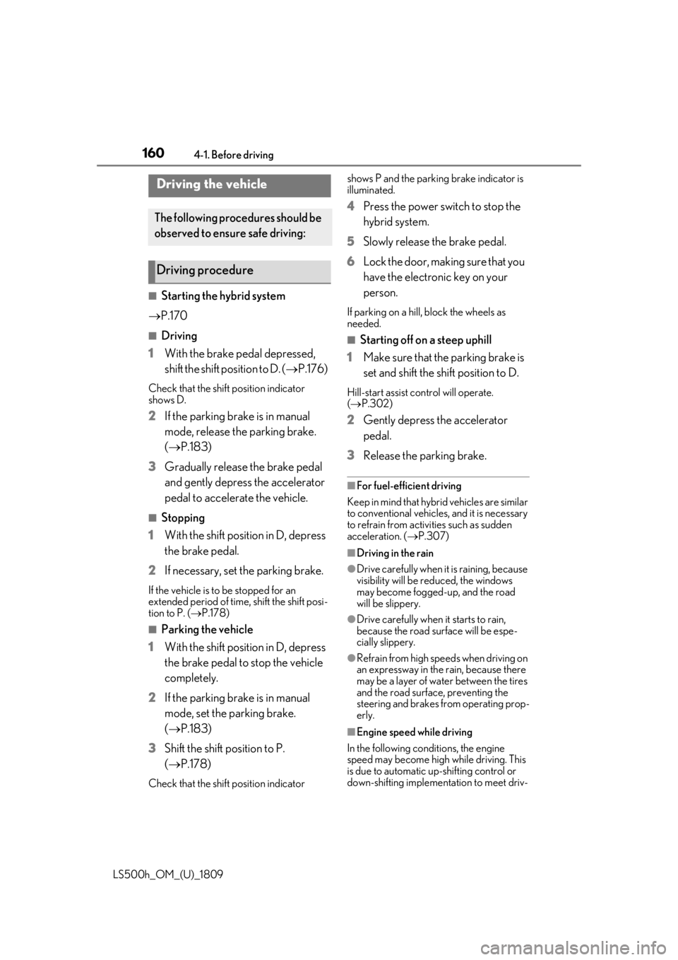 LEXUS LS500H 2019  Owners Manual 1604-1. Before driving
LS500h_OM_(U)_1809
4-1.Before driving
■Starting the hybrid system
 P.170
■Driving
1 With the brake pedal depressed, 
shift the shift position to D. ( P.176)
Check that