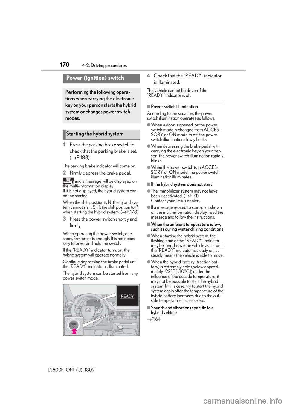 LEXUS LS500H 2019 Owners Manual 1704-2. Driving procedures
LS500h_OM_(U)_1809
4-2.Driving procedures
1Press the parking brake switch to
check that the parking brake is set.
(P.183)
The parking brake indicator will come on.
2 Fi LEXUS LS500H 2019 Owners Manual 1704-2. Driving procedures
LS500h_OM_(U)_1809
4-2.Driving procedures
1Press the parking brake switch to
check that the parking brake is set.
(P.183)
The parking brake indicator will come on.
2 Fi