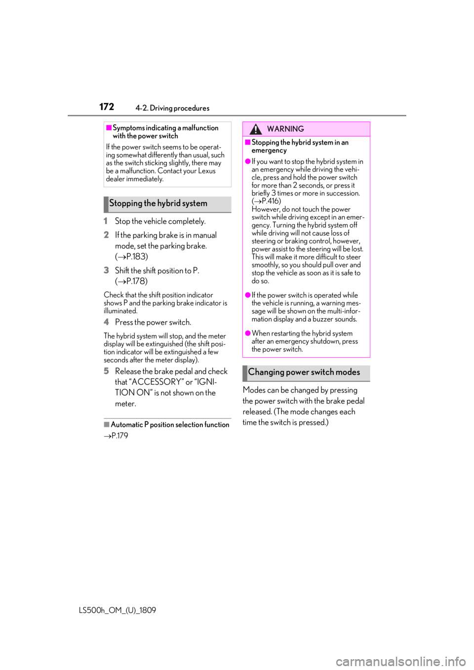 LEXUS LS500H 2019  Owners Manual 1724-2. Driving procedures
LS500h_OM_(U)_1809
1Stop the vehicle completely.
2 If the parking brake is in manual 
mode, set the parking brake. 
(P.183)
3 Shift the shift position to P. 
(P.178)
C