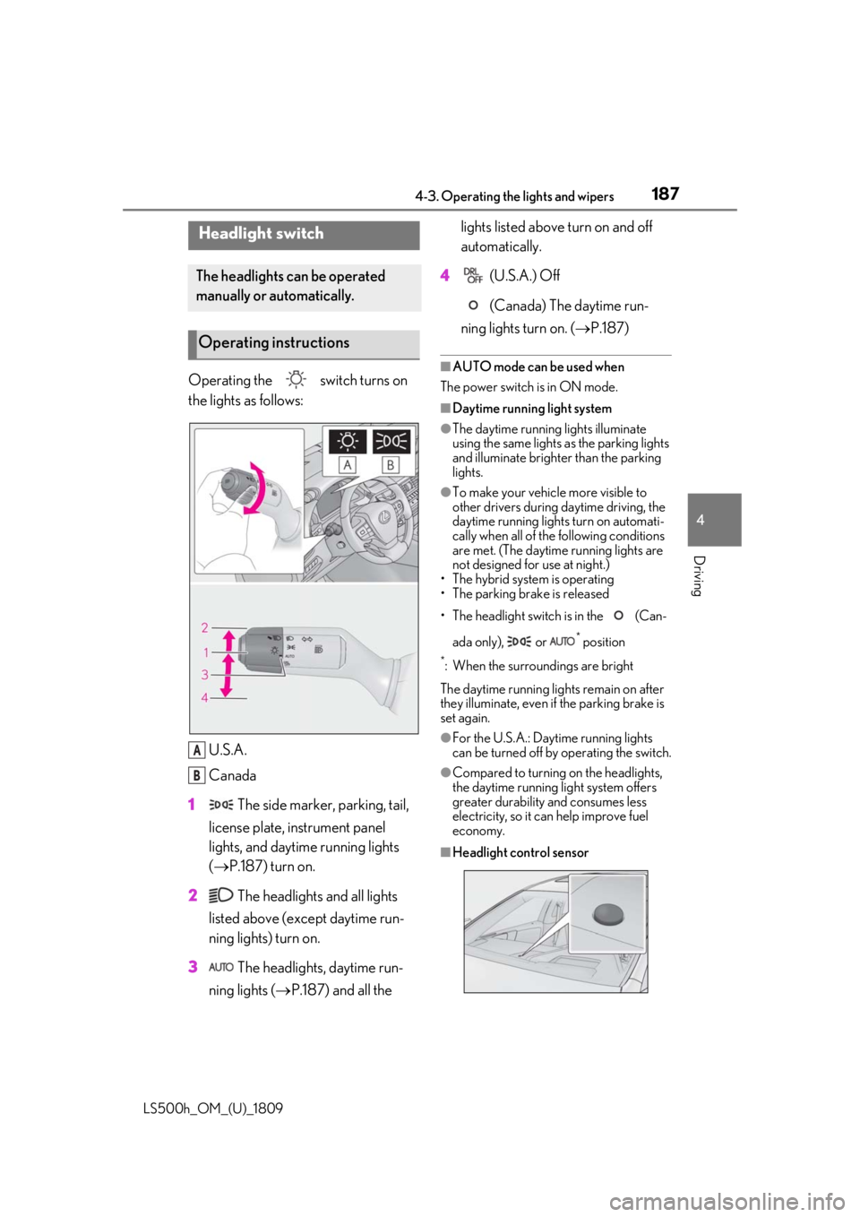 LEXUS LS500H 2019 User Guide 1874-3. Operating the lights and wipers
LS500h_OM_(U)_1809
4
Driving
4-3.Operating the lights and wipers
Operating the switch turns on
the lights as follows: U.S.A.
Canada
1 The side marker, parki LEXUS LS500H 2019 User Guide 1874-3. Operating the lights and wipers
LS500h_OM_(U)_1809
4
Driving
4-3.Operating the lights and wipers
Operating the switch turns on
the lights as follows: U.S.A.
Canada
1 The side marker, parki
