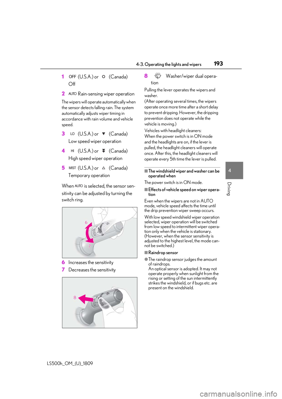 LEXUS LS500H 2019 Owners Manual 1934-3. Operating the lights and wipers
LS500h_OM_(U)_1809
4
Driving
1 (U.S.A.) or (Canada)
Off
2 Rain-sensing wiper operation
The wipers will operate automatically when
the sensor detects fallin LEXUS LS500H 2019 Owners Manual 1934-3. Operating the lights and wipers
LS500h_OM_(U)_1809
4
Driving
1 (U.S.A.) or (Canada)
Off
2 Rain-sensing wiper operation
The wipers will operate automatically when
the sensor detects fallin