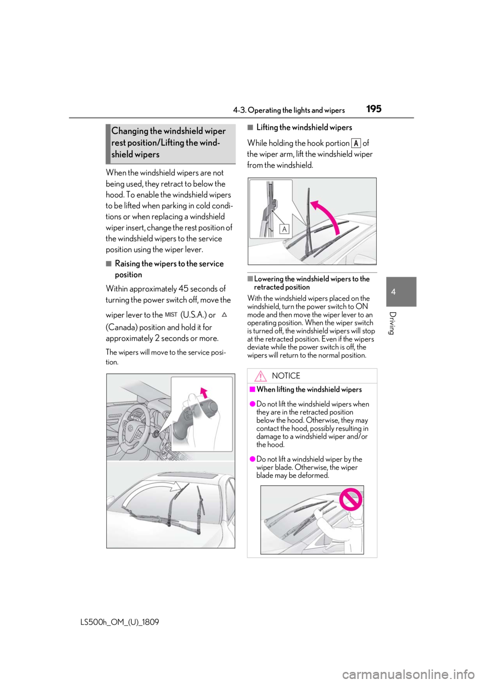 LEXUS LS500H 2019  Owners Manual 1954-3. Operating the lights and wipers
LS500h_OM_(U)_1809
4
Driving
When the windshield wipers are not 
being used, they retract to below the 
hood. To enable the windshield wipers 
to be lifted when