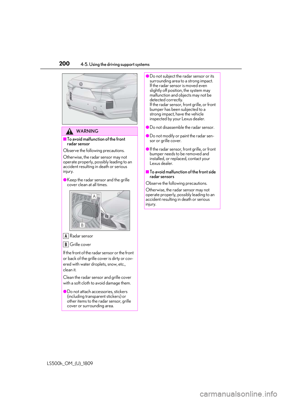 LEXUS LS500H 2019 Owners Manual 2004-5. Using the driving support systems
LS500h_OM_(U)_1809
WARNING
■To avoid malfunction of the front
radar sensor
Observe the following precautions.
Otherwise, the radar sensor may not
operate LEXUS LS500H 2019 Owners Manual 2004-5. Using the driving support systems
LS500h_OM_(U)_1809
WARNING
■To avoid malfunction of the front
radar sensor
Observe the following precautions.
Otherwise, the radar sensor may not
operate