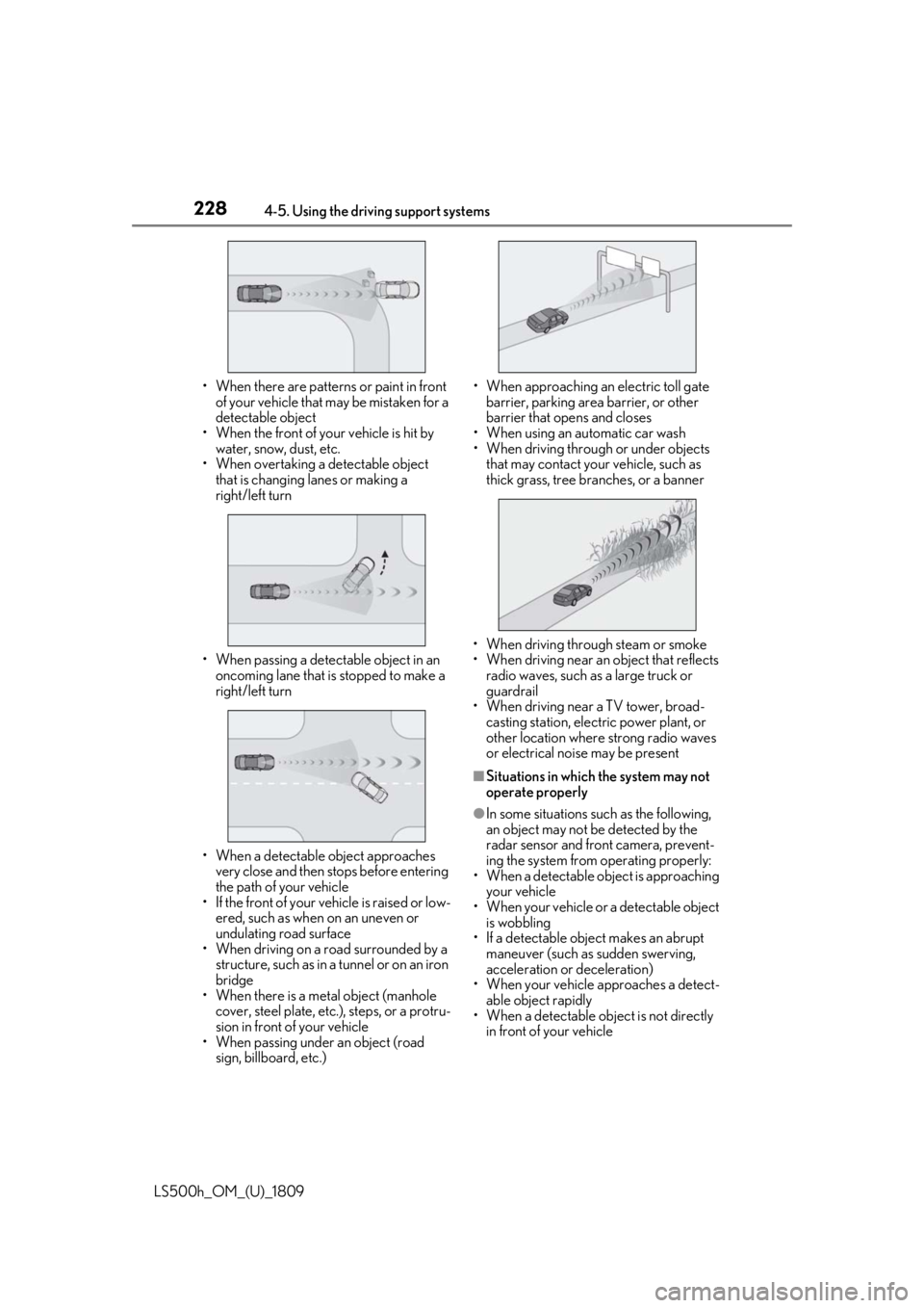 LEXUS LS500H 2019 Owners Guide 2284-5. Using the driving support systems
LS500h_OM_(U)_1809• When there are patterns or paint in front
of your vehicle that may be mistaken for a
detectable object
• When the front of your vehi LEXUS LS500H 2019 Owners Guide 2284-5. Using the driving support systems
LS500h_OM_(U)_1809• When there are patterns or paint in front
of your vehicle that may be mistaken for a
detectable object
• When the front of your vehi