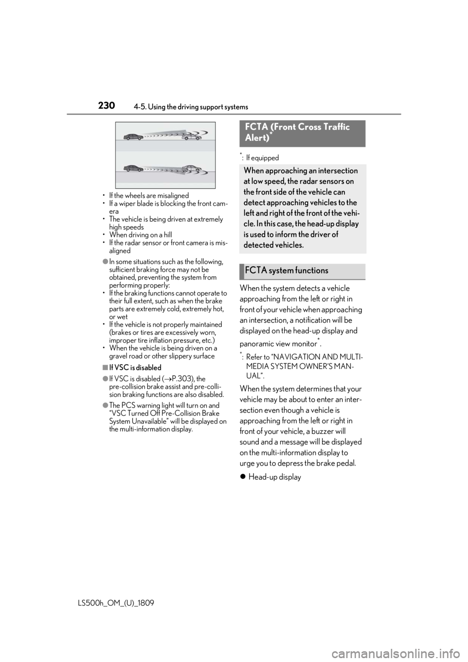 LEXUS LS500H 2019 Owners Guide 2304-5. Using the driving support systems
LS500h_OM_(U)_1809• If the wheels are misaligned
• If a wiper blade is blocking the front cam-
era
• The vehicle is being driven at extremely high spee LEXUS LS500H 2019 Owners Guide 2304-5. Using the driving support systems
LS500h_OM_(U)_1809• If the wheels are misaligned
• If a wiper blade is blocking the front cam-
era
• The vehicle is being driven at extremely high spee