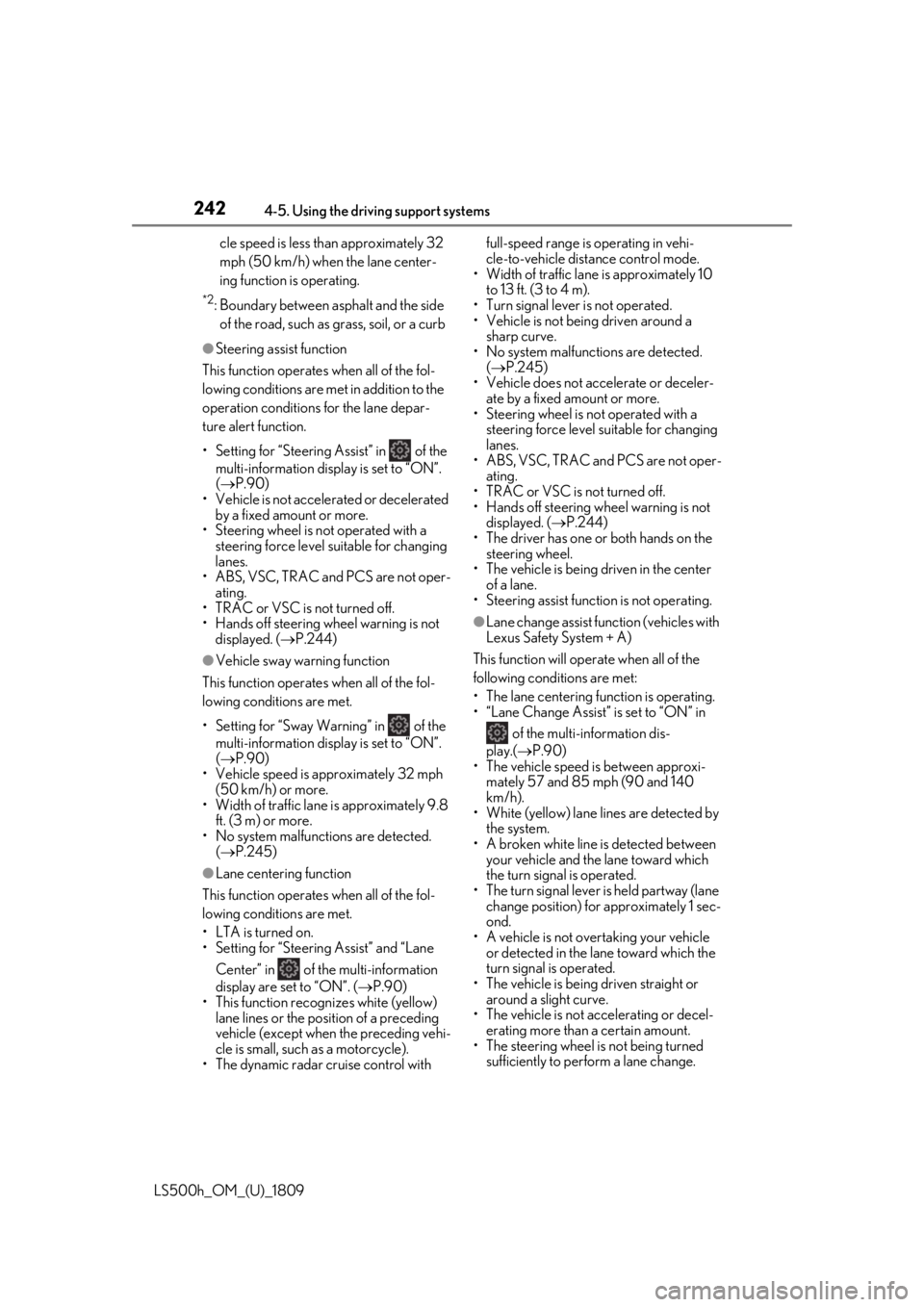 LEXUS LS500H 2019 Owners Manual 2424-5. Using the driving support systems
LS500h_OM_(U)_1809cle speed is less than approximately 32
mph (50 km/h) when the lane center-
ing function is operating.
*2: Boundary between asphalt and the LEXUS LS500H 2019 Owners Manual 2424-5. Using the driving support systems
LS500h_OM_(U)_1809cle speed is less than approximately 32
mph (50 km/h) when the lane center-
ing function is operating.
*2: Boundary between asphalt and the