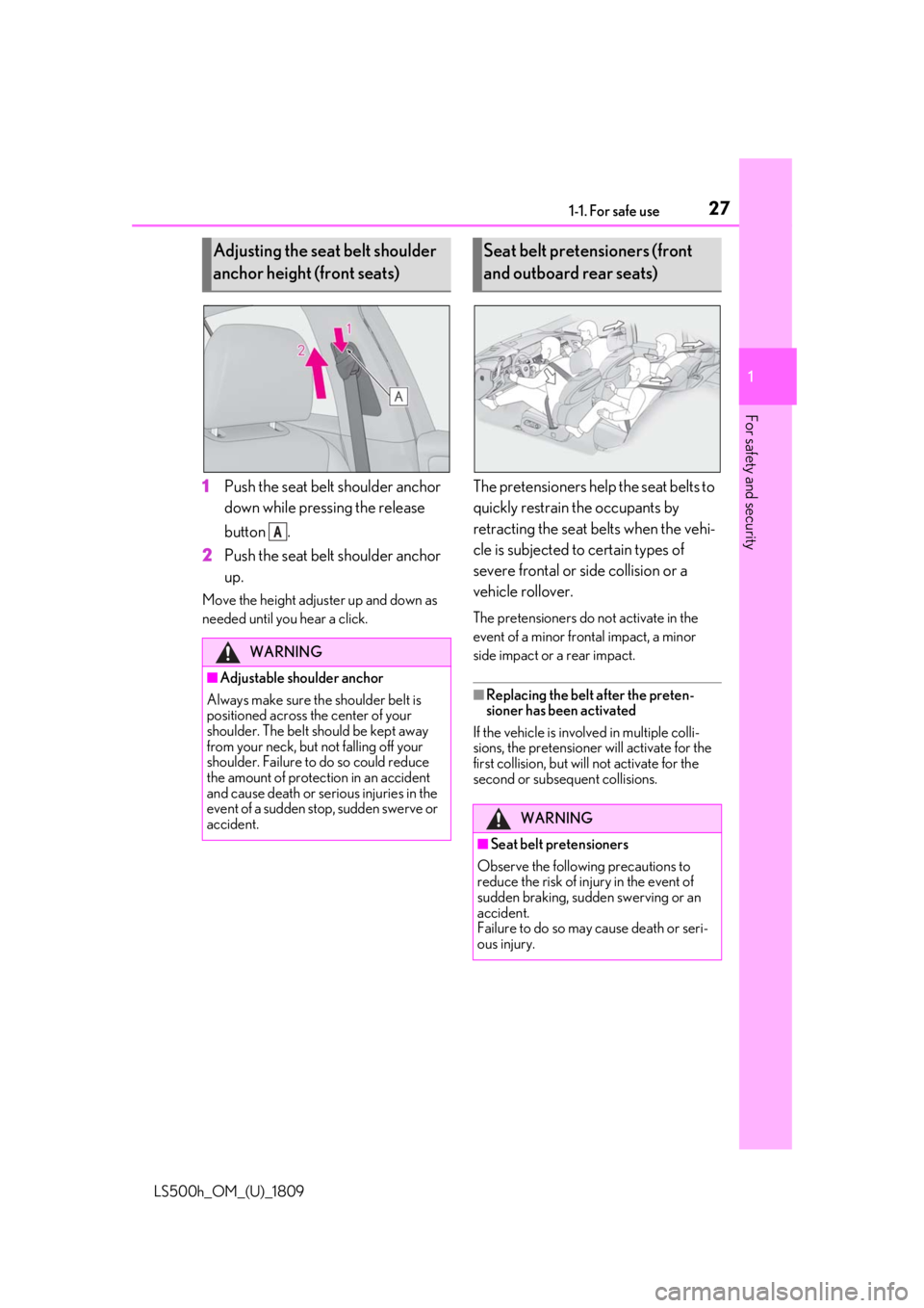 LEXUS LS500H 2019 Owners Manual 271-1. For safe use
LS500h_OM_(U)_1809
1
For safety and security
1 Push the seat belt shoulder anchor
down while pressing the release
button .
2 Push the seat belt shoulder anchor
up.
Move the heig LEXUS LS500H 2019 Owners Manual 271-1. For safe use
LS500h_OM_(U)_1809
1
For safety and security
1 Push the seat belt shoulder anchor
down while pressing the release
button .
2 Push the seat belt shoulder anchor
up.
Move the heig