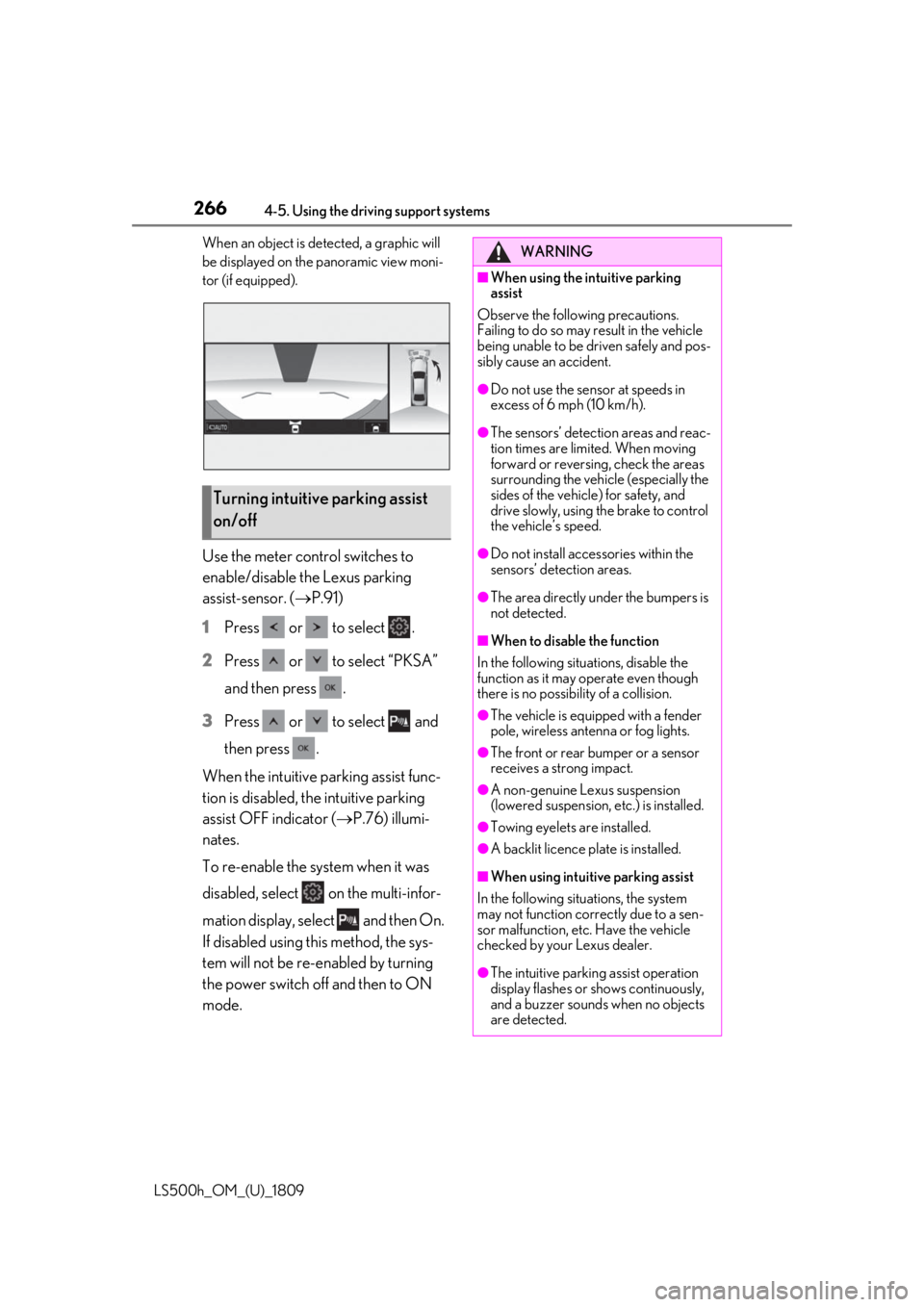 LEXUS LS500H 2019  Owners Manual 2664-5. Using the driving support systems
LS500h_OM_(U)_1809When an object is detected, a graphic will 
be displayed on the panoramic view moni-
tor (if equipped).
Use the meter control switches to 
e