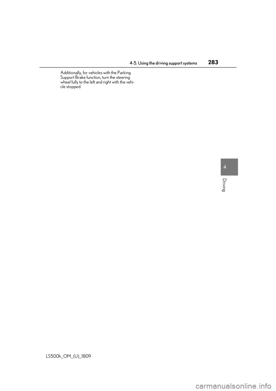 LEXUS LS500H 2019  Owners Manual 2834-5. Using the driving support systems
LS500h_OM_(U)_1809
4
Driving
Additionally, for vehicles with the Parking 
Support Brake function, turn the steering 
wheel fully to the left and right with th