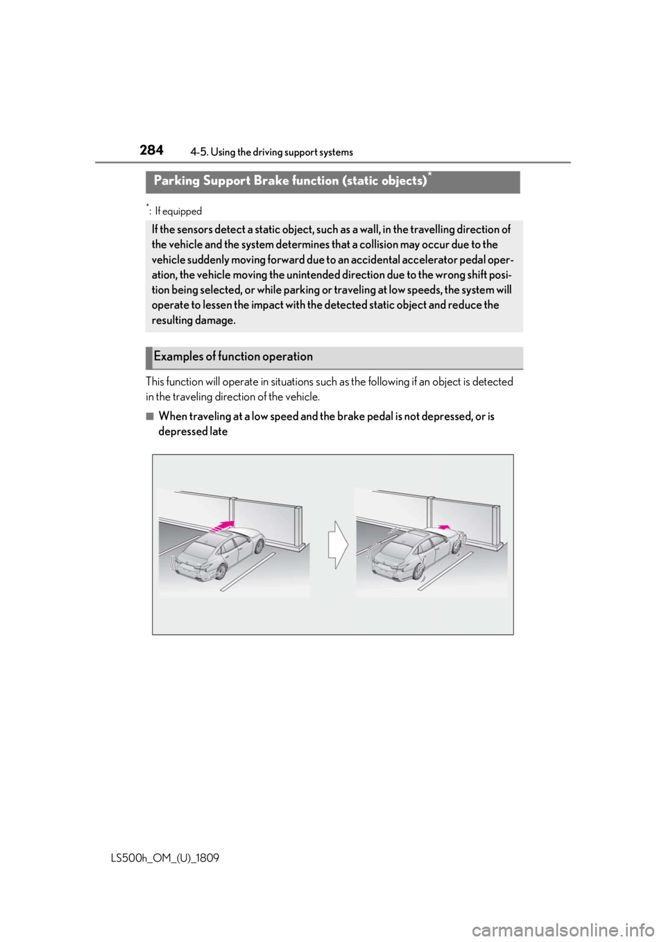 LEXUS LS500H 2019 Repair Manual 2844-5. Using the driving support systems
LS500h_OM_(U)_1809
*:If equipped
This function will operate in situations such as the following if an object is detected
in the traveling direction of the ve LEXUS LS500H 2019 Repair Manual 2844-5. Using the driving support systems
LS500h_OM_(U)_1809
*:If equipped
This function will operate in situations such as the following if an object is detected
in the traveling direction of the ve
