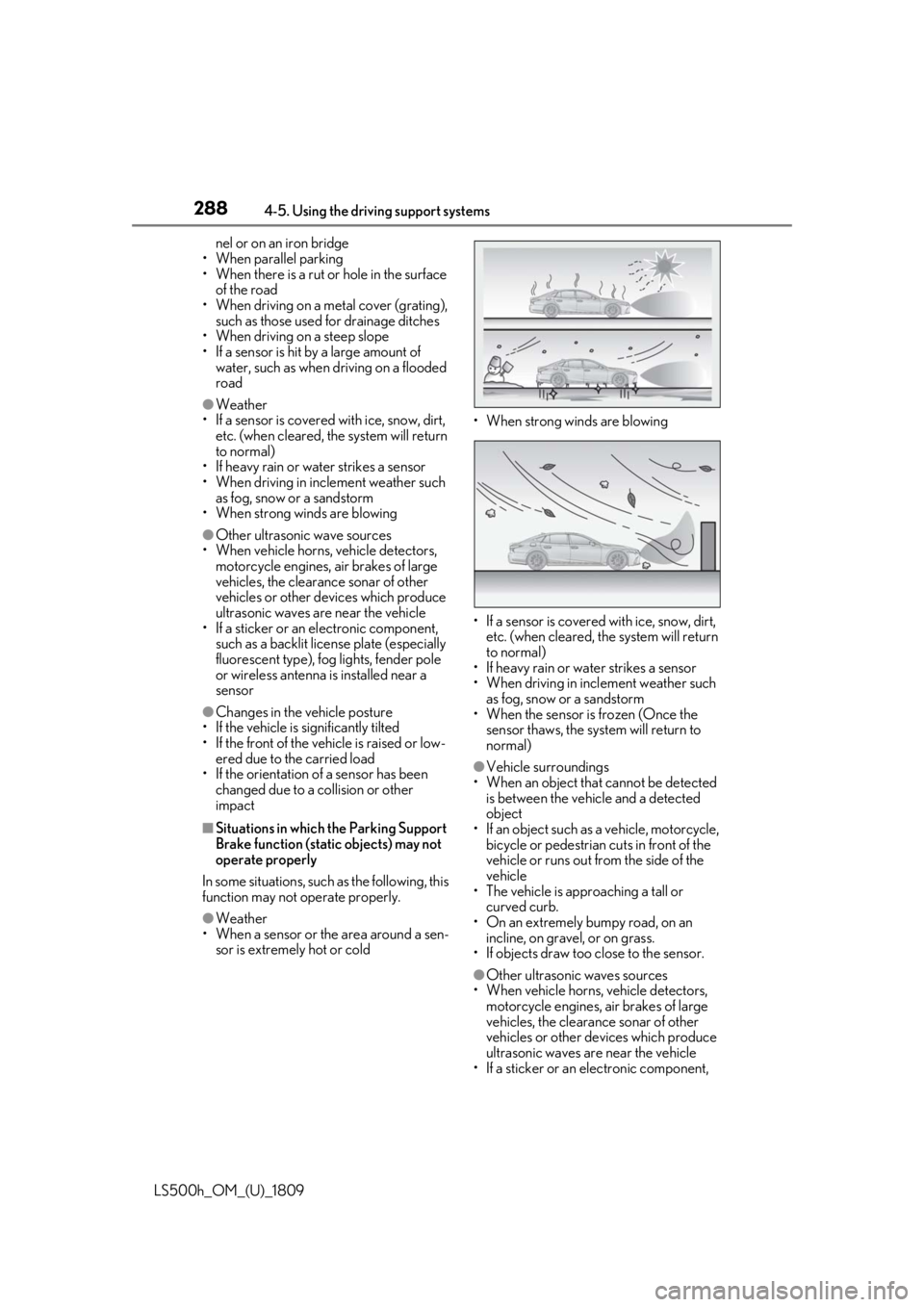 LEXUS LS500H 2019 Repair Manual 2884-5. Using the driving support systems
LS500h_OM_(U)_1809nel or on an iron bridge
• When parallel parking
• When there is a rut or hole in the surface of the road
• When driving on a metal c LEXUS LS500H 2019 Repair Manual 2884-5. Using the driving support systems
LS500h_OM_(U)_1809nel or on an iron bridge
• When parallel parking
• When there is a rut or hole in the surface of the road
• When driving on a metal c