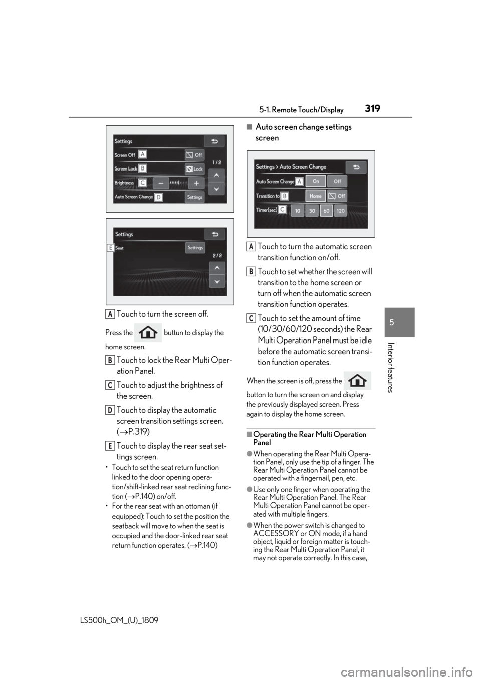 LEXUS LS500H 2019 Owners Manual 3195-1. Remote Touch/Display
LS500h_OM_(U)_1809
5
Interior features
Touch to turn the screen off.
Press the buttun to display the
home screen.
Touch to lock the Rear Multi Oper-
ation Panel.
Touch LEXUS LS500H 2019 Owners Manual 3195-1. Remote Touch/Display
LS500h_OM_(U)_1809
5
Interior features
Touch to turn the screen off.
Press the buttun to display the
home screen.
Touch to lock the Rear Multi Oper-
ation Panel.
Touch
