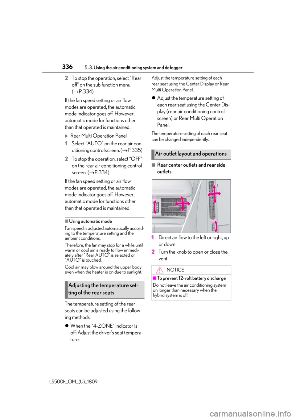 LEXUS LS500H 2019  Owners Manual 3365-3. Using the air conditioning system and defogger
LS500h_OM_(U)_1809
2To stop the operat ion, select “Rear 
off” on the sub function menu. 
( P.334)
If the fan speed setting or air flow 
m