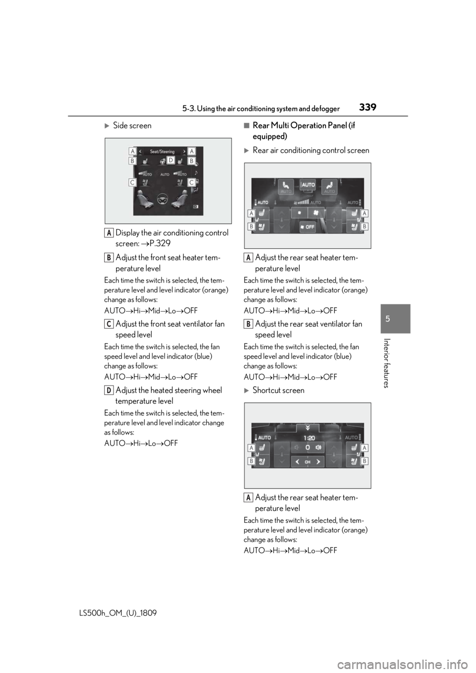 LEXUS LS500H 2019  Owners Manual 3395-3. Using the air conditioning system and defogger
LS500h_OM_(U)_1809
5
Interior features
Side screen Display the air conditioning control 
screen:  P.329
Adjust the front seat heater tem-
p