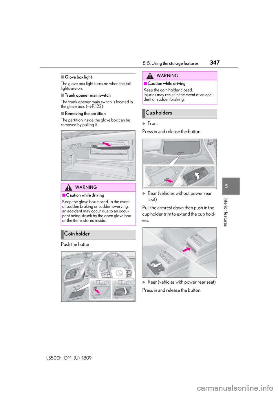 LEXUS LS500H 2019  Owners Manual 3475-5. Using the storage features
LS500h_OM_(U)_1809
5
Interior features
■Glove box light
The glove box light turns on when the tail 
lights are on.
■Trunk opener main switch
The trunk opener mai