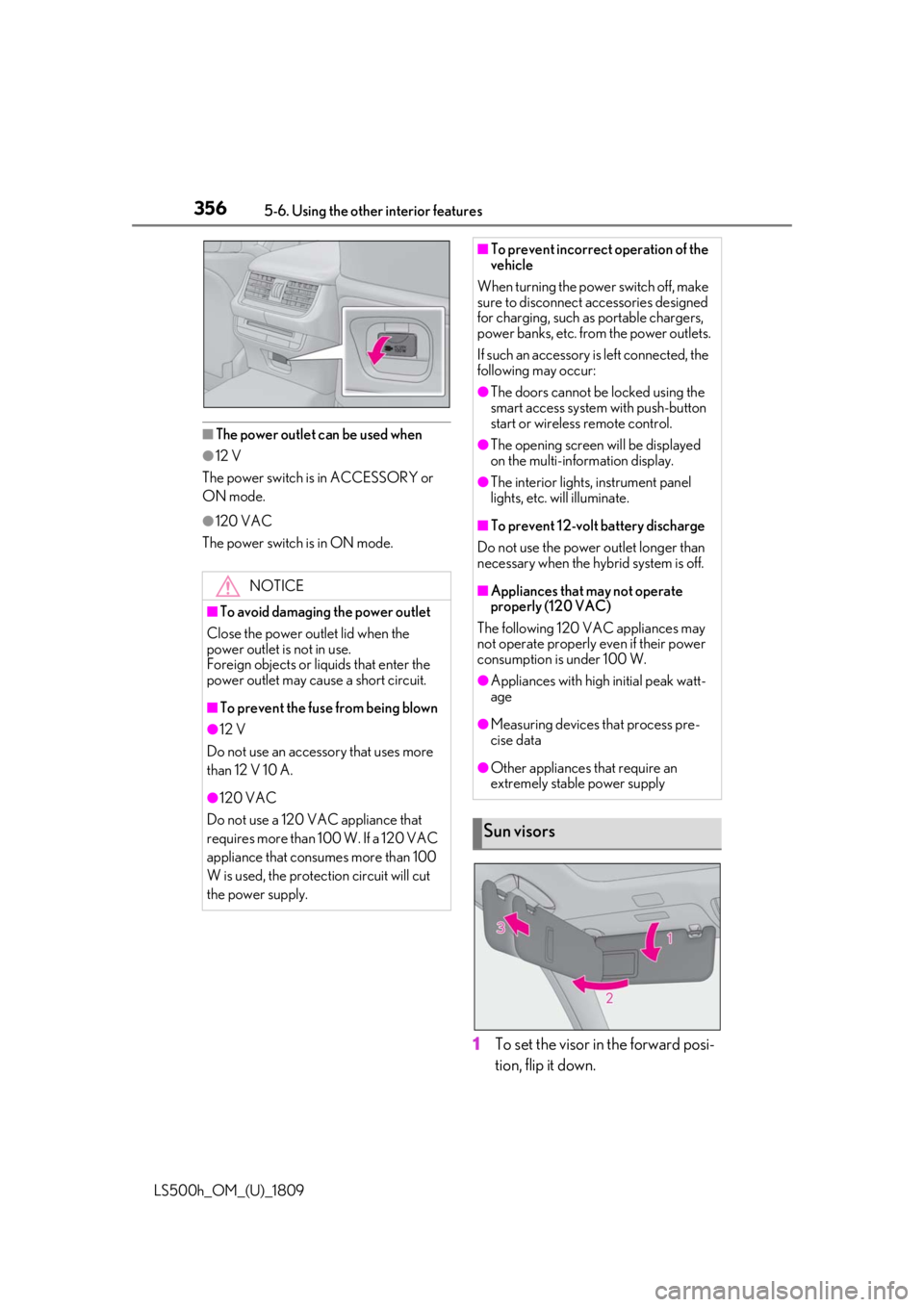 LEXUS LS500H 2019  Owners Manual 3565-6. Using the other interior features
LS500h_OM_(U)_1809
■The power outlet can be used when
●12 V
The power switch is in ACCESSORY or 
ON mode.
●120 VAC
The power switch is in ON mode.
1 To 