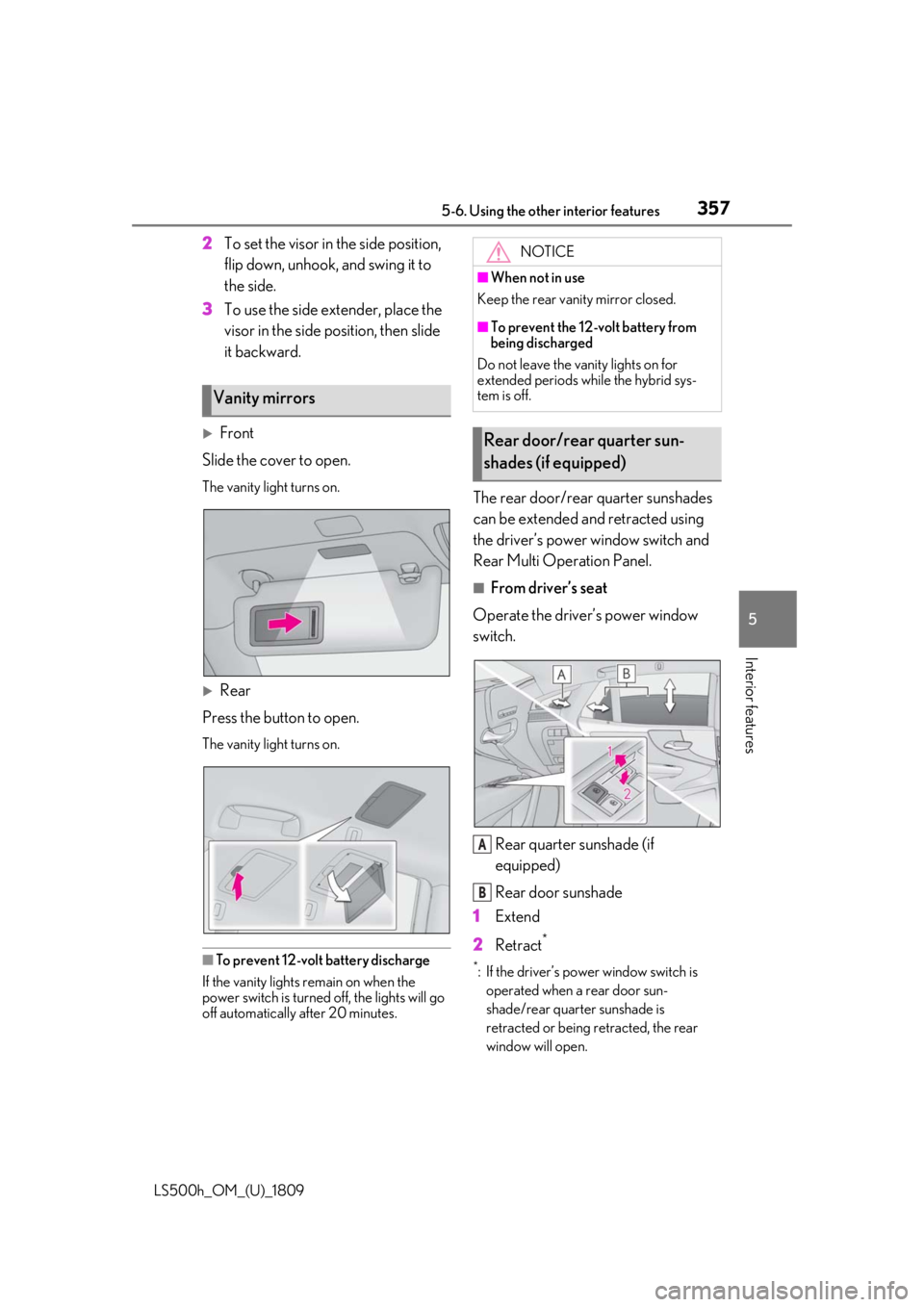 LEXUS LS500H 2019  Owners Manual 3575-6. Using the other interior features
LS500h_OM_(U)_1809
5
Interior features
2 To set the visor in the side position, 
flip down, unhook, and swing it to 
the side.
3 To use the side extender, pla