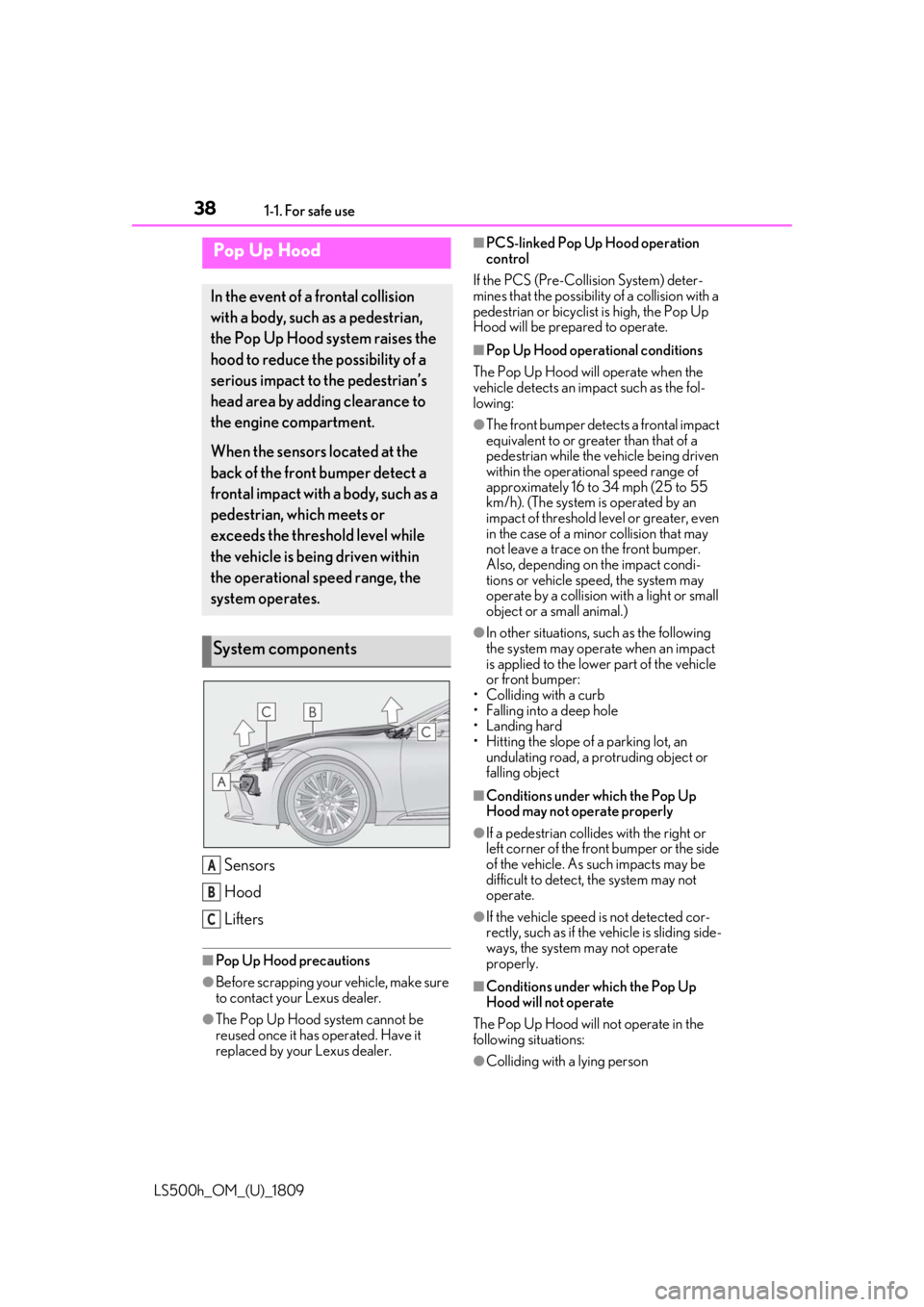 LEXUS LS500H 2019 Owners Manual 381-1. For safe use
LS500h_OM_(U)_1809
Sensors
Hood
Lifters
■Pop Up Hood precautions
●Before scrapping your vehicle, make sure
to contact your Lexus dealer.
●The Pop Up Hood system cannot be
r LEXUS LS500H 2019 Owners Manual 381-1. For safe use
LS500h_OM_(U)_1809
Sensors
Hood
Lifters
■Pop Up Hood precautions
●Before scrapping your vehicle, make sure
to contact your Lexus dealer.
●The Pop Up Hood system cannot be
r