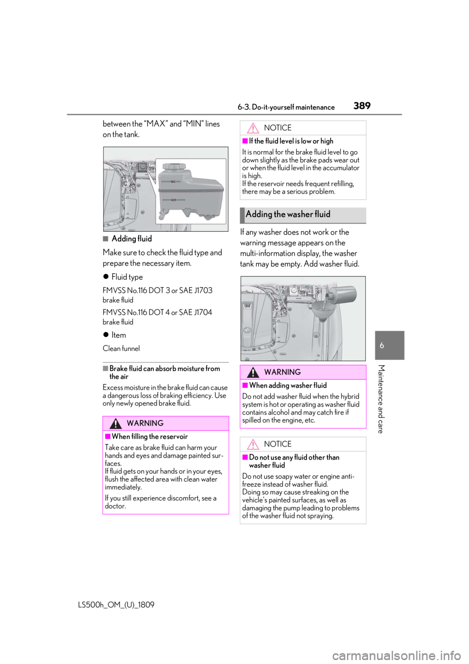LEXUS LS500H 2019 Owners Manual 3896-3. Do-it-yourself maintenance
LS500h_OM_(U)_1809
6
Maintenance and care
between the “MAX” and “MIN” lines
on the tank.
■Adding fluid
Make sure to check the fluid type and
prepare the LEXUS LS500H 2019 Owners Manual 3896-3. Do-it-yourself maintenance
LS500h_OM_(U)_1809
6
Maintenance and care
between the “MAX” and “MIN” lines
on the tank.
■Adding fluid
Make sure to check the fluid type and
prepare the
