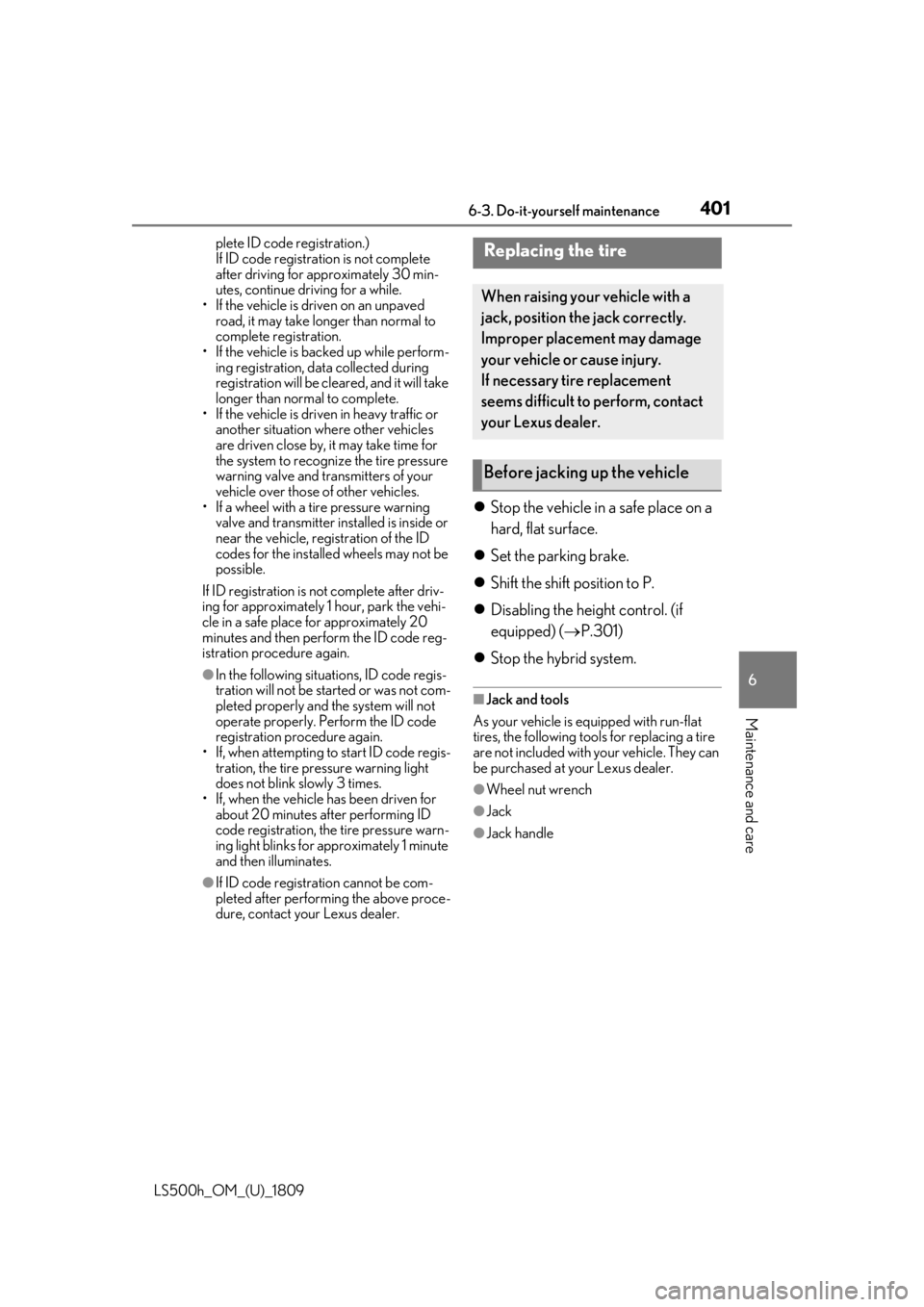 LEXUS LS500H 2019  Owners Manual 4016-3. Do-it-yourself maintenance
LS500h_OM_(U)_1809
6
Maintenance and care
plete ID code registration.)
If ID code registration is not complete 
after driving for approximately 30 min-
utes, continu